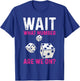 Bunco Game Wait What Number Are We On Bunco T-Shirt - T-Shirt | Royal