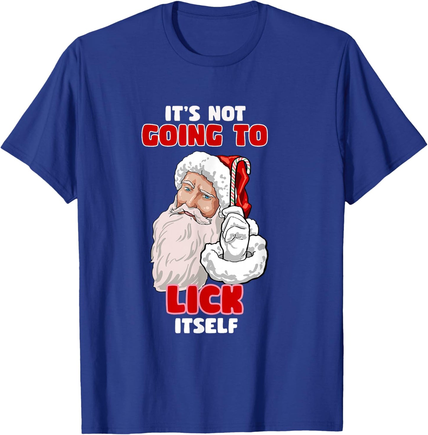 Funny Naughty Christmas Santa It's Not Going To Lick Itself T-Shirt - T-Shirt | Royal