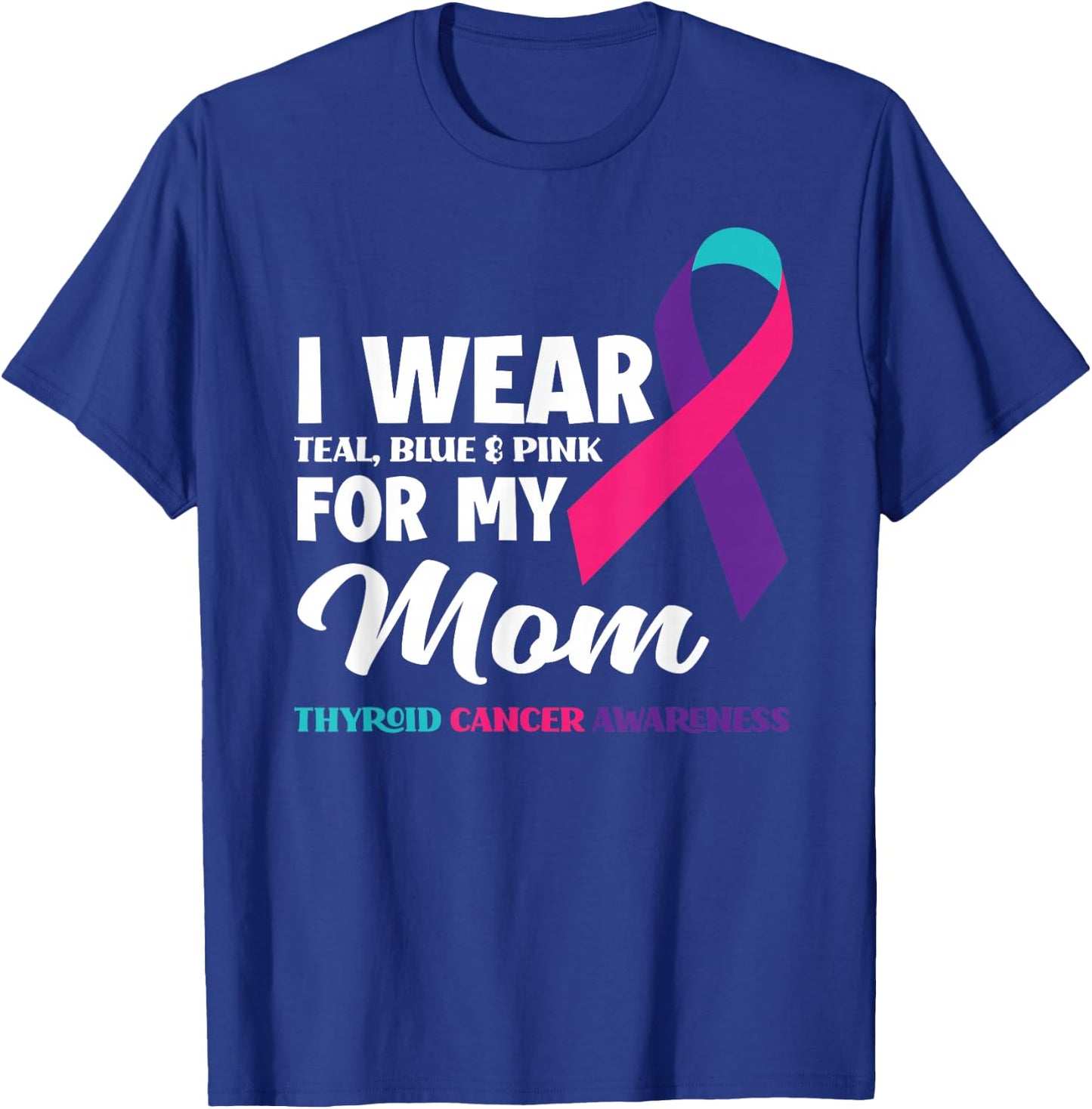 I Wear Teal Blue & Pink For My Mom Thyroid Cancer Awareness T-Shirt - T-Shirt | Royal