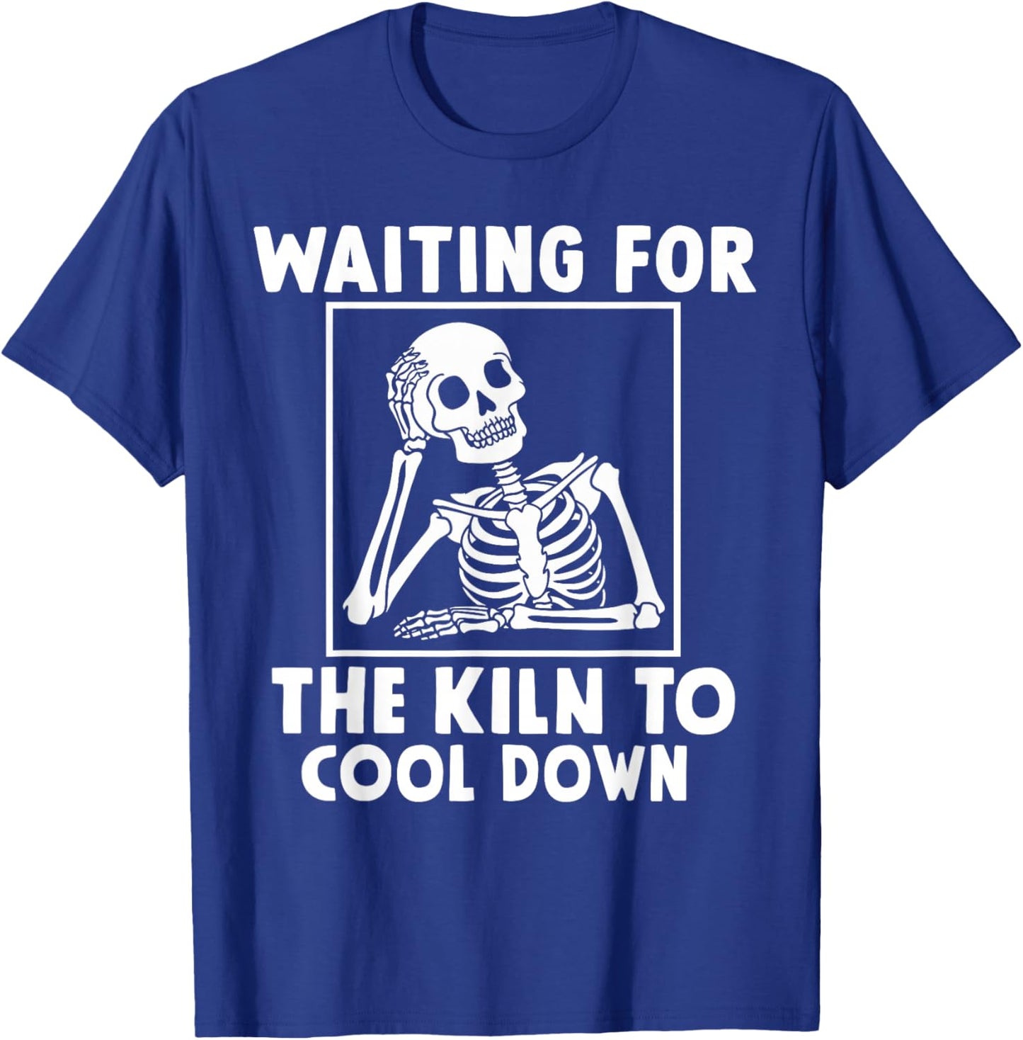 Pottery Waiting for the Kiln To Cool Down Funny Pottery T-Shirt - T-Shirt | Royal