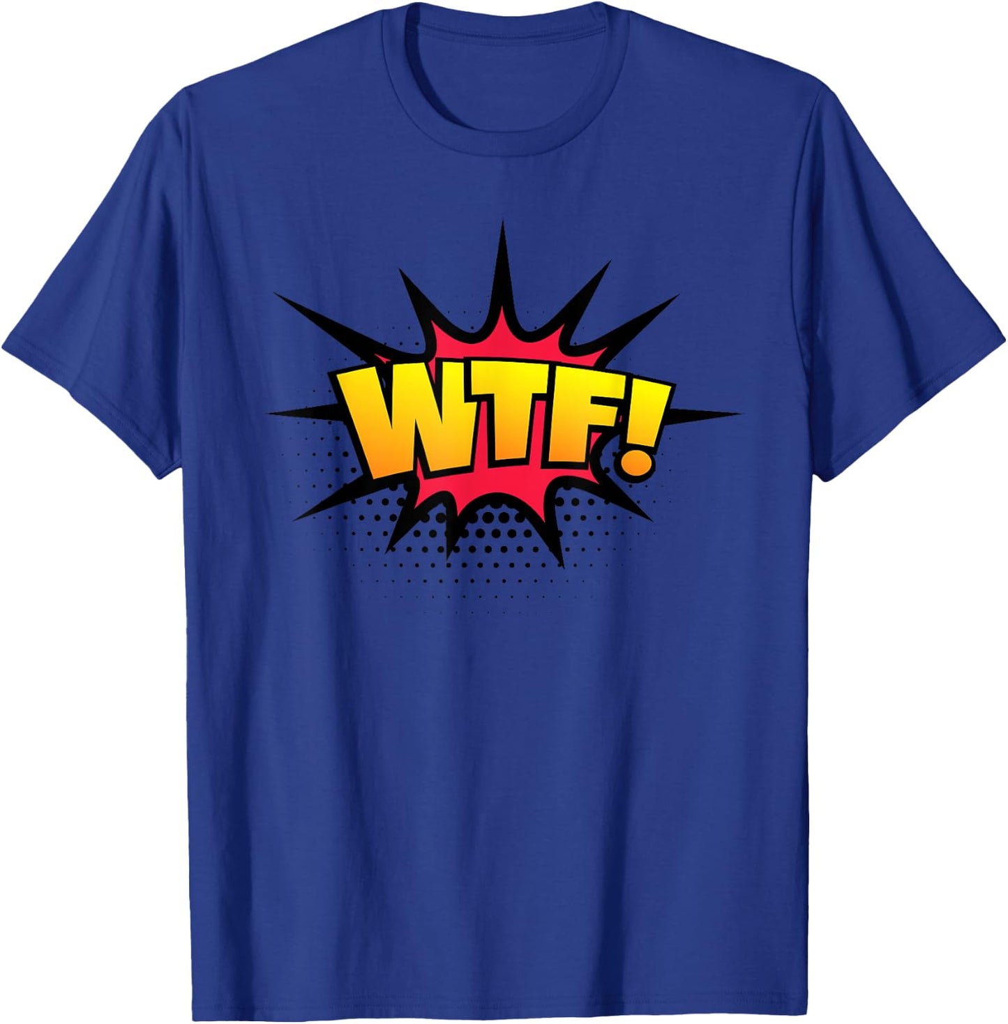 WTF! Funny Sarcastic Vulgar Humor What The Fuck Joke Shirt T-Shirt - T-Shirt | Royal