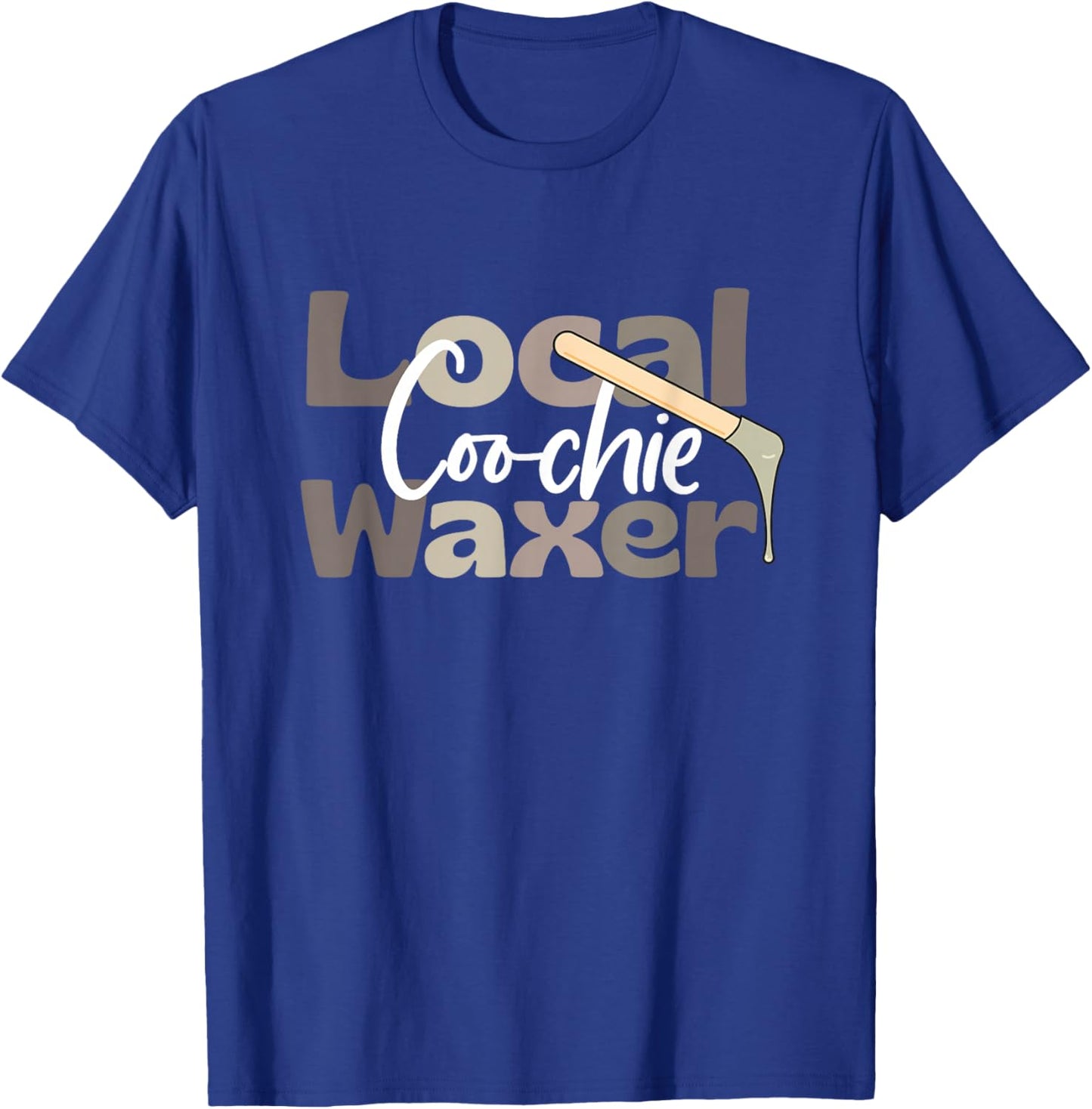 Local Coochie Waxer Waxing Esthetician Coochie Waxer T-Shirt - T-Shirt | Royal