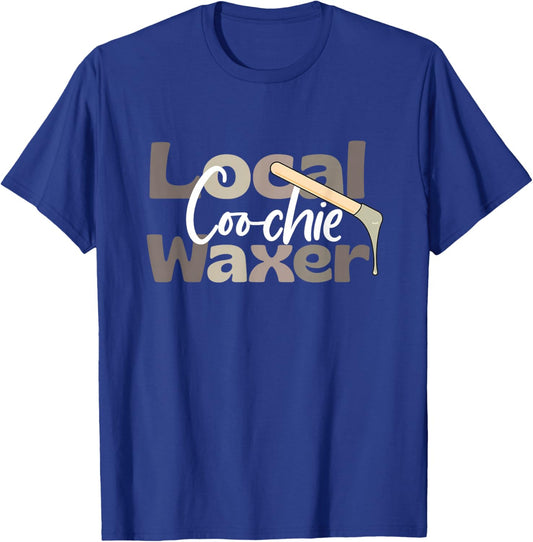 Local Coochie Waxer Waxing Esthetician Coochie Waxer T-Shirt - T-Shirt | Royal