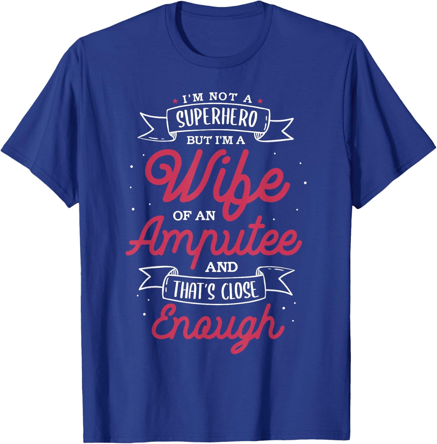 I'm not a superhero but I'm a wife of an Amputee T-Shirt - T-Shirt | Royal
