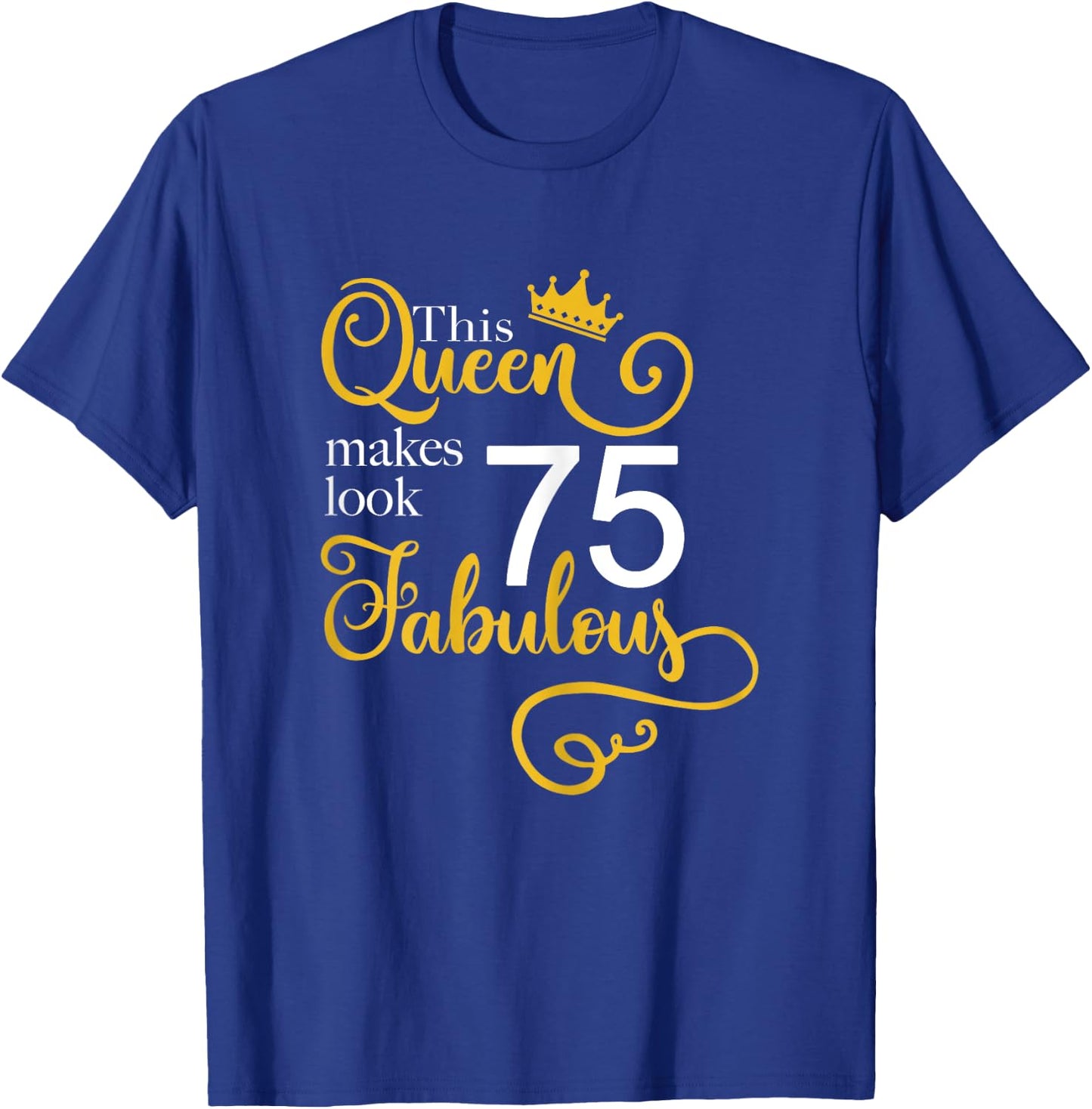 75th Birthday Party Gift Ideas Grandma Mom 75 Fabulous Queen T-Shirt - T-Shirt | Royal