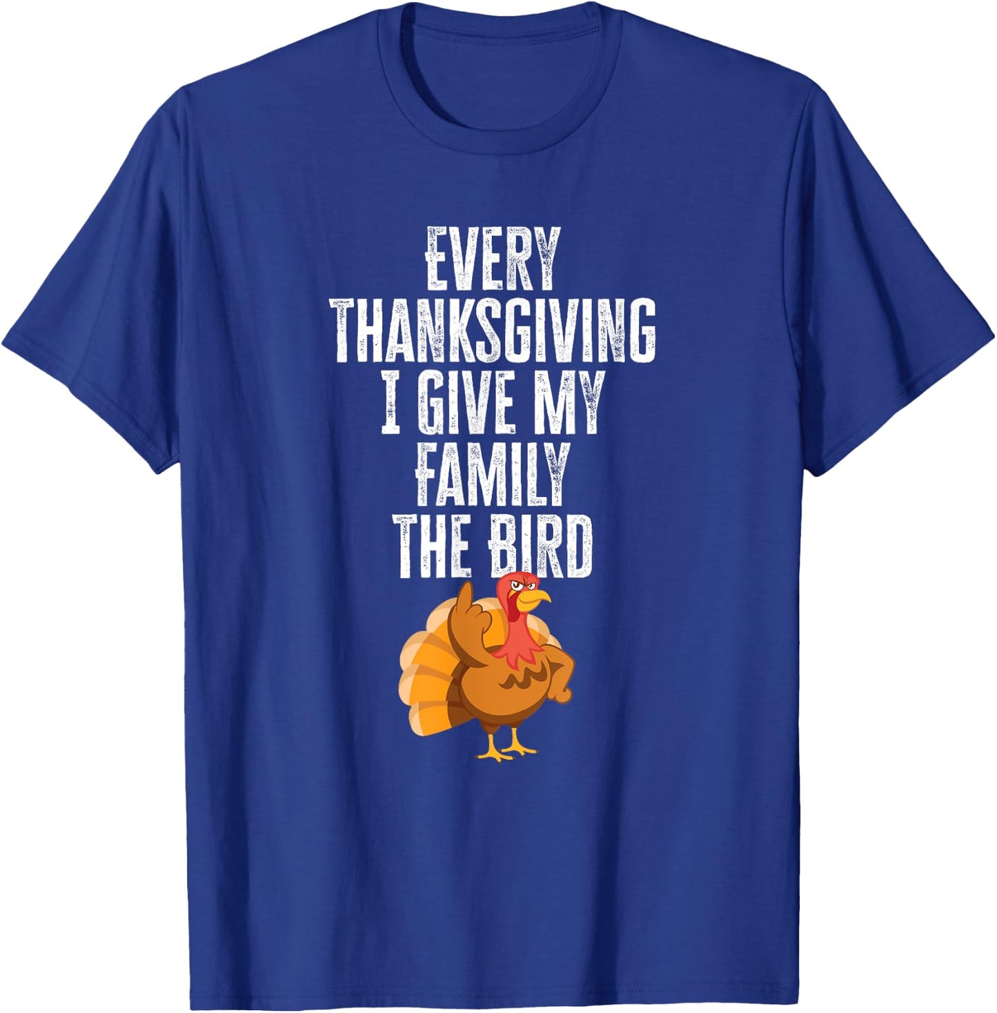Every Thanksgiving I Give My Family The Bird Adult T-Shirt - T-Shirt | Royal