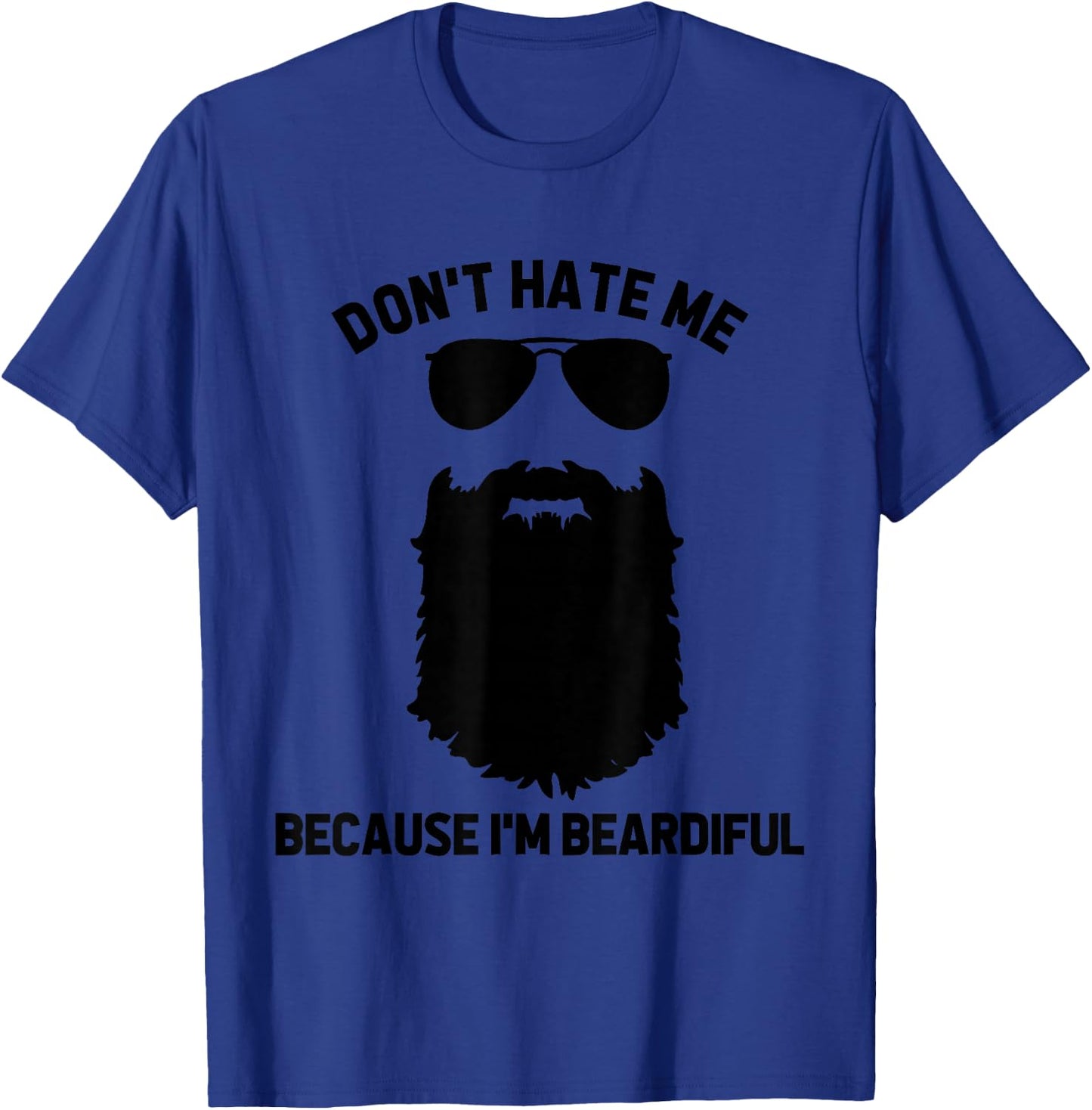 Beard Lover Don't Hate Me Because I'm Beardiful T-Shirt - T-Shirt | Royal