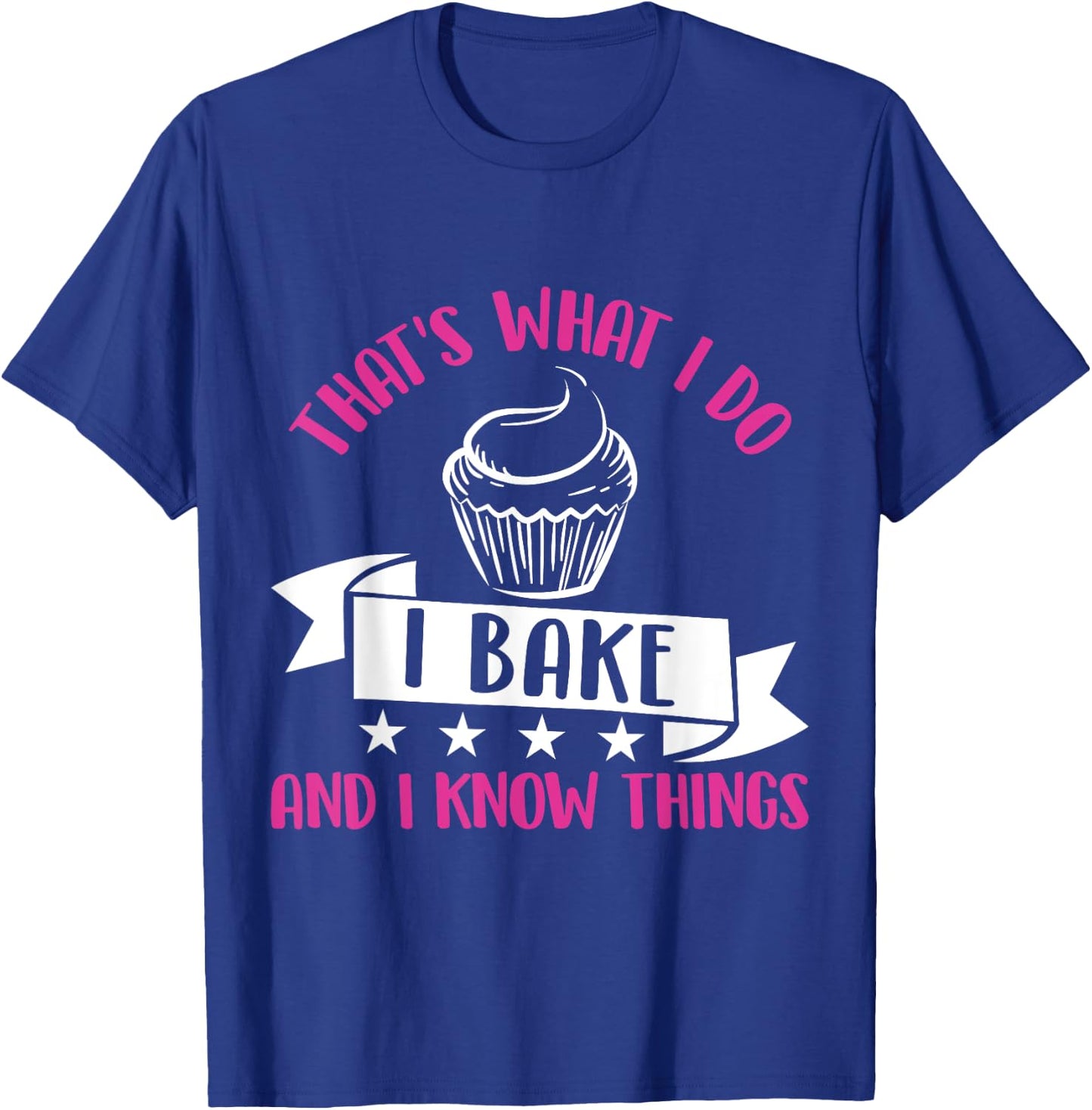 That's What I Do I Bake And Know Things Funny Baker Gift T-Shirt - T-Shirt | Royal