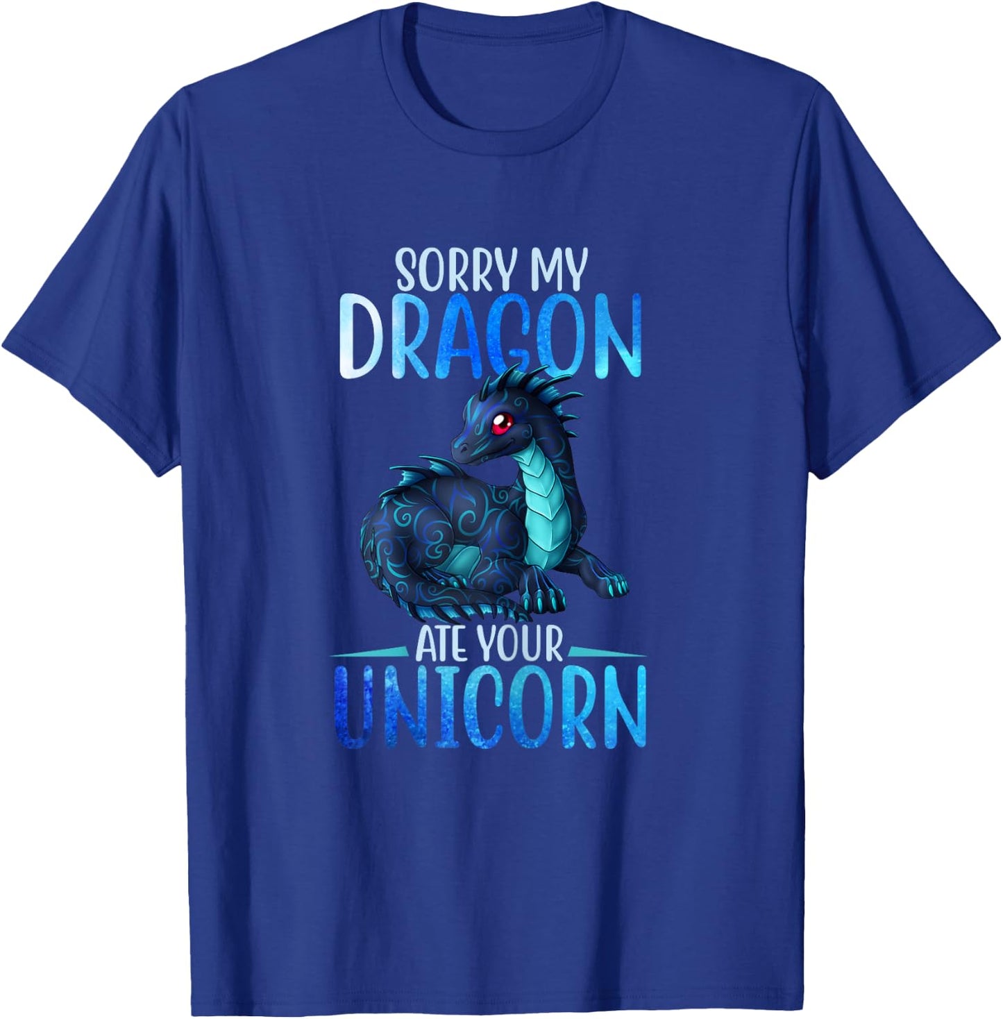 Sorry My Dragon Ate Your Unicorn Funny Shirt Gift Girls T-Shirt - T-Shirt | Royal