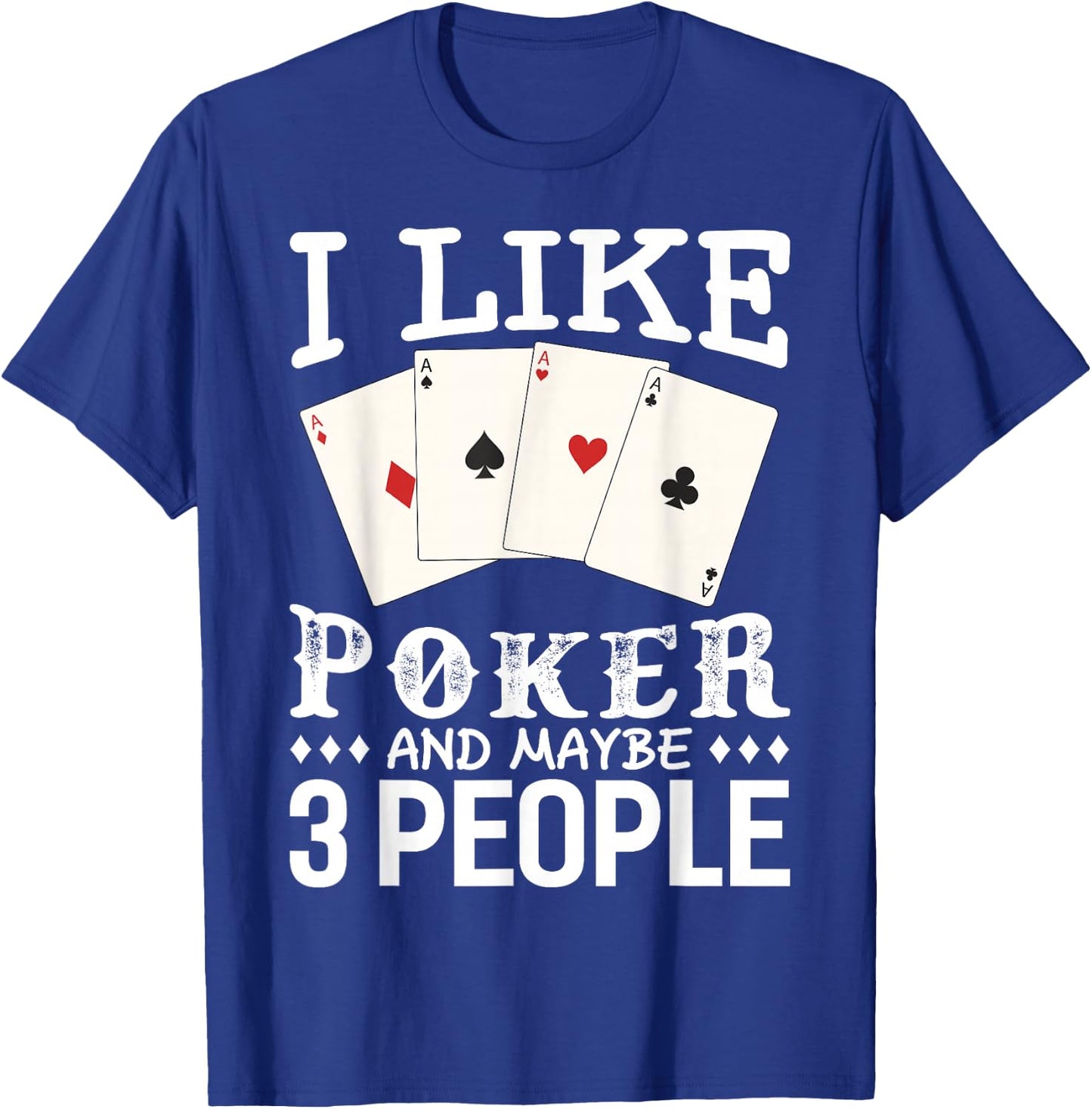 Funny Poker I Like Poker and Maybe 3 People Poker T-Shirt - T-Shirt | Royal