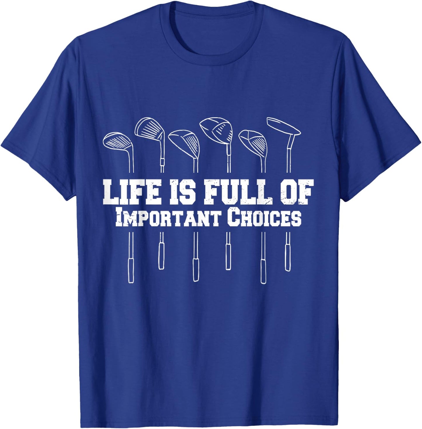 Funny Life Is Full Of Important Choices Golf Funny Golf T-Shirt - T-Shirt | Royal