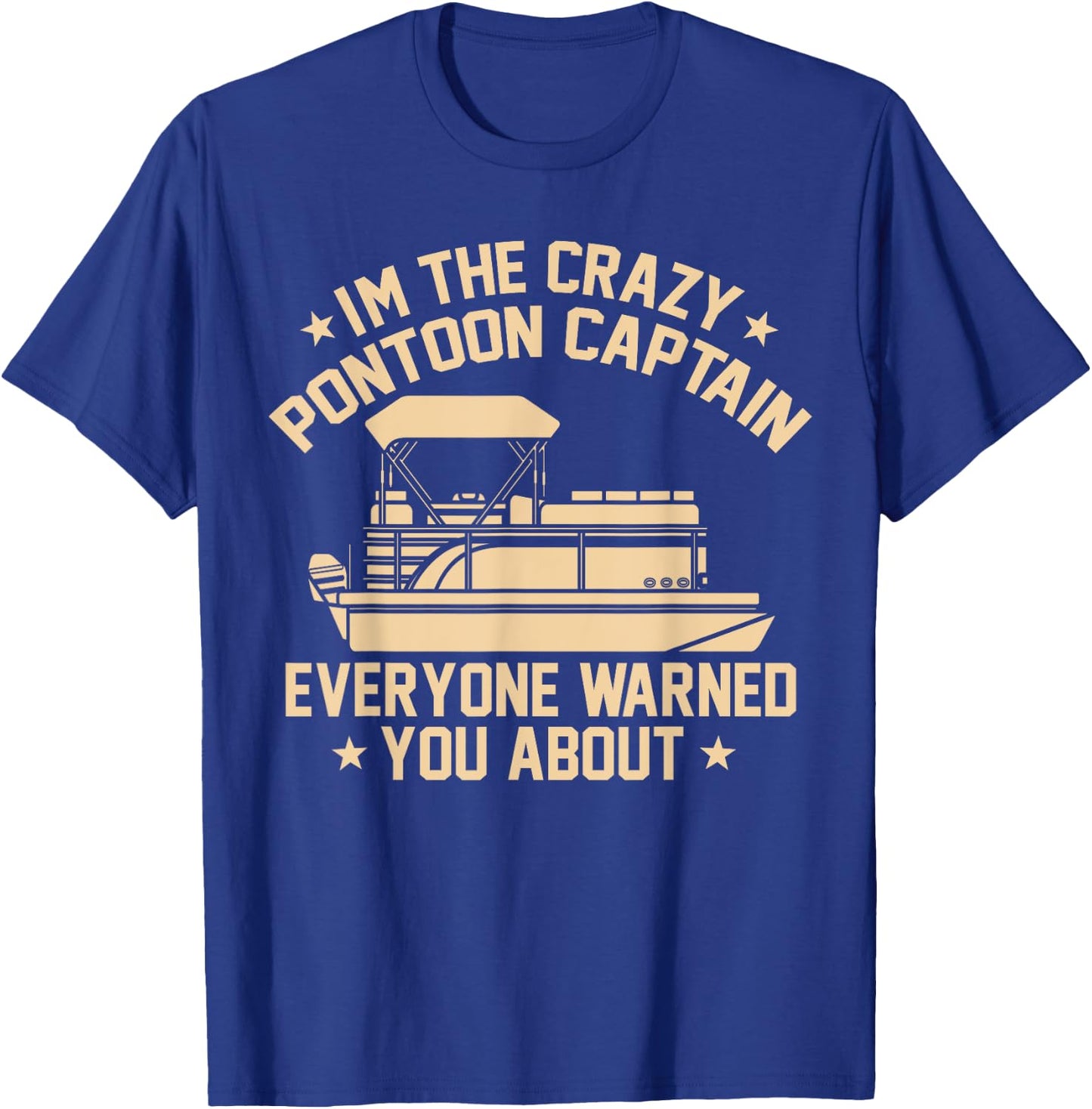 I'm the crazy Pontoon Captain Pontoon Boat Pontooning Gift T-Shirt - T-Shirt | Royal