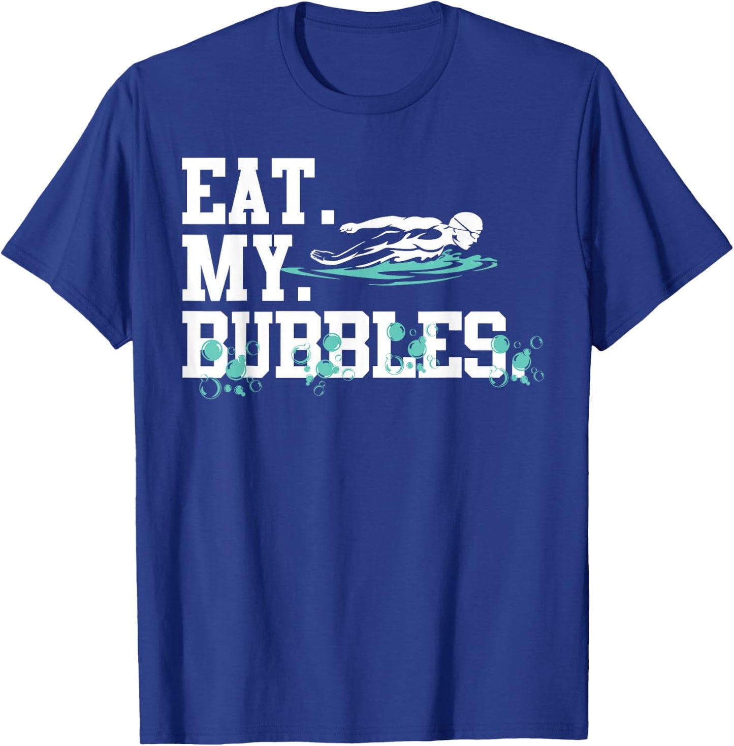 Eat My Bubbles Funny Swimming Gift Swimmer Swim Team T-Shirt - T-Shirt | Royal