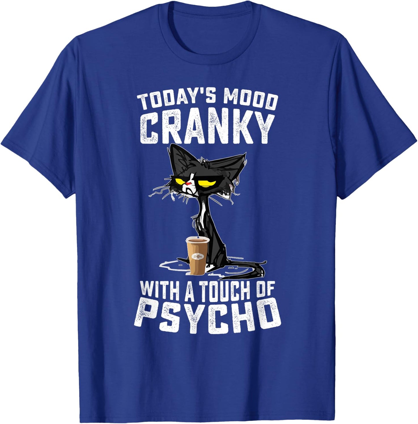 Black Cat Today's Mood Cranky With A Touch Of Psycho T-Shirt - T-Shirt | Royal