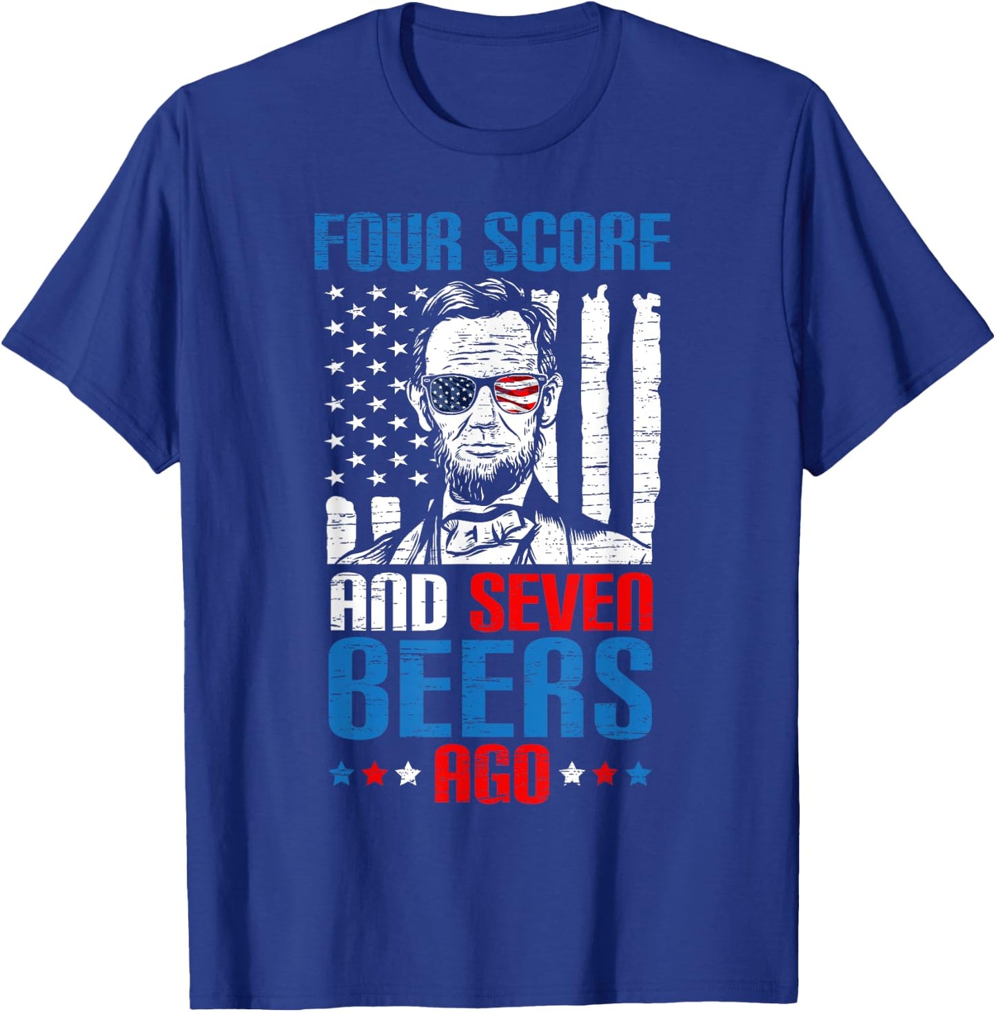 4 Score And 7 Beers Ago made for a Patriotic 4th Of July T-Shirt - T-Shirt | Royal