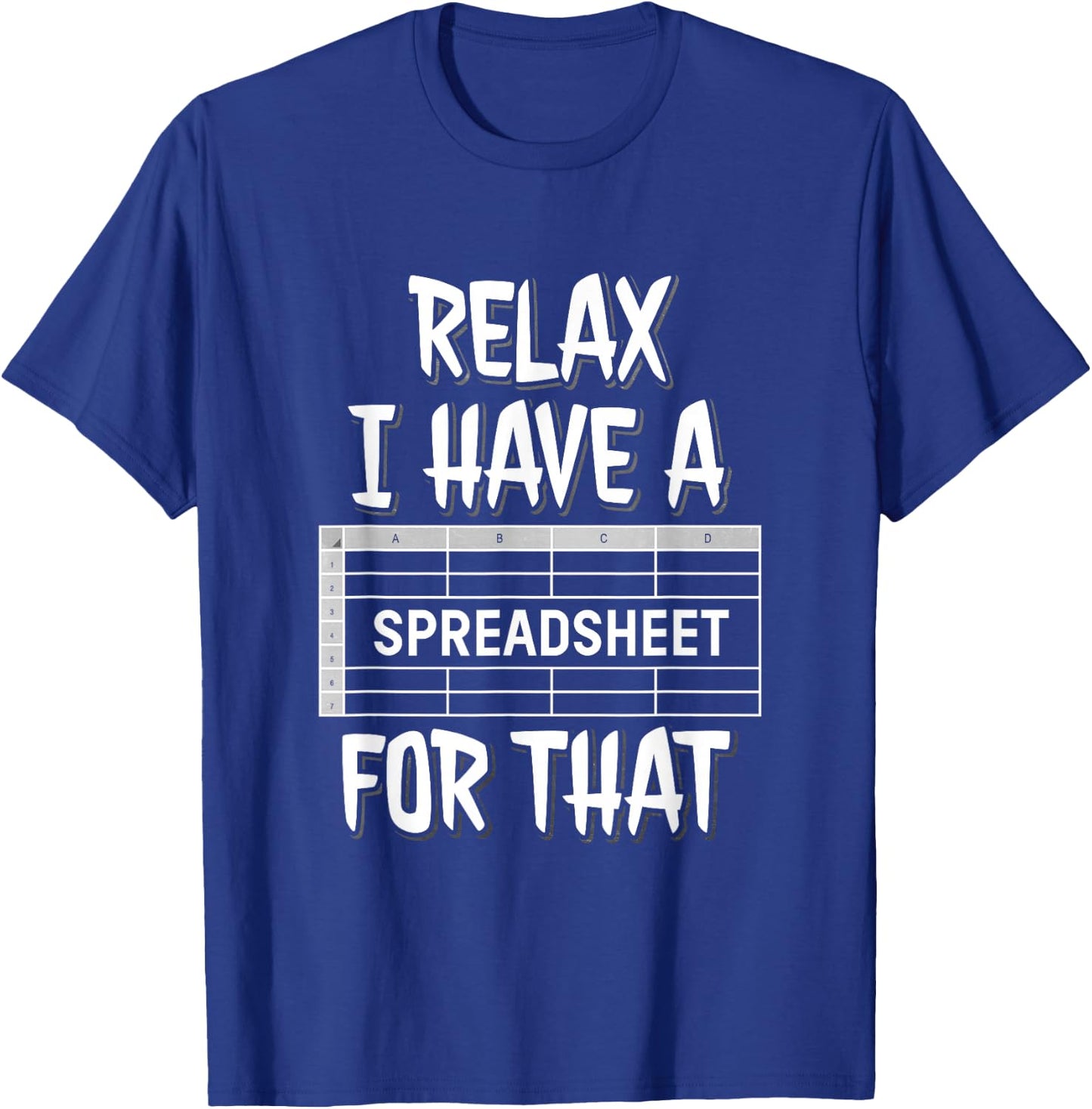 Relax I Have A Spreadsheet For That T-Shirt - T-Shirt | Royal