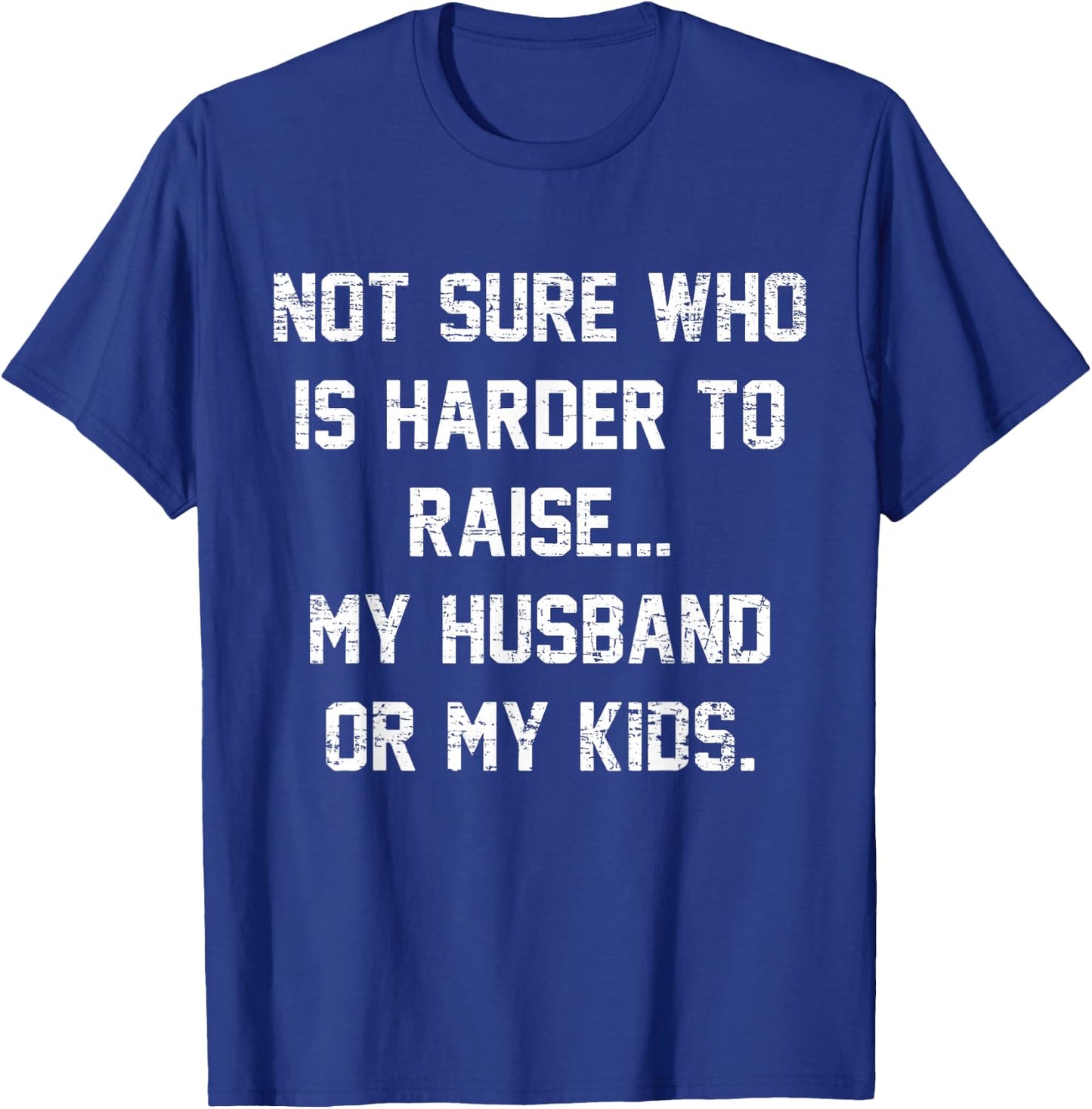 Retro Not Sure Who Is Harder To Raise My Husband Or My Kids T-Shirt - T-Shirt | Royal