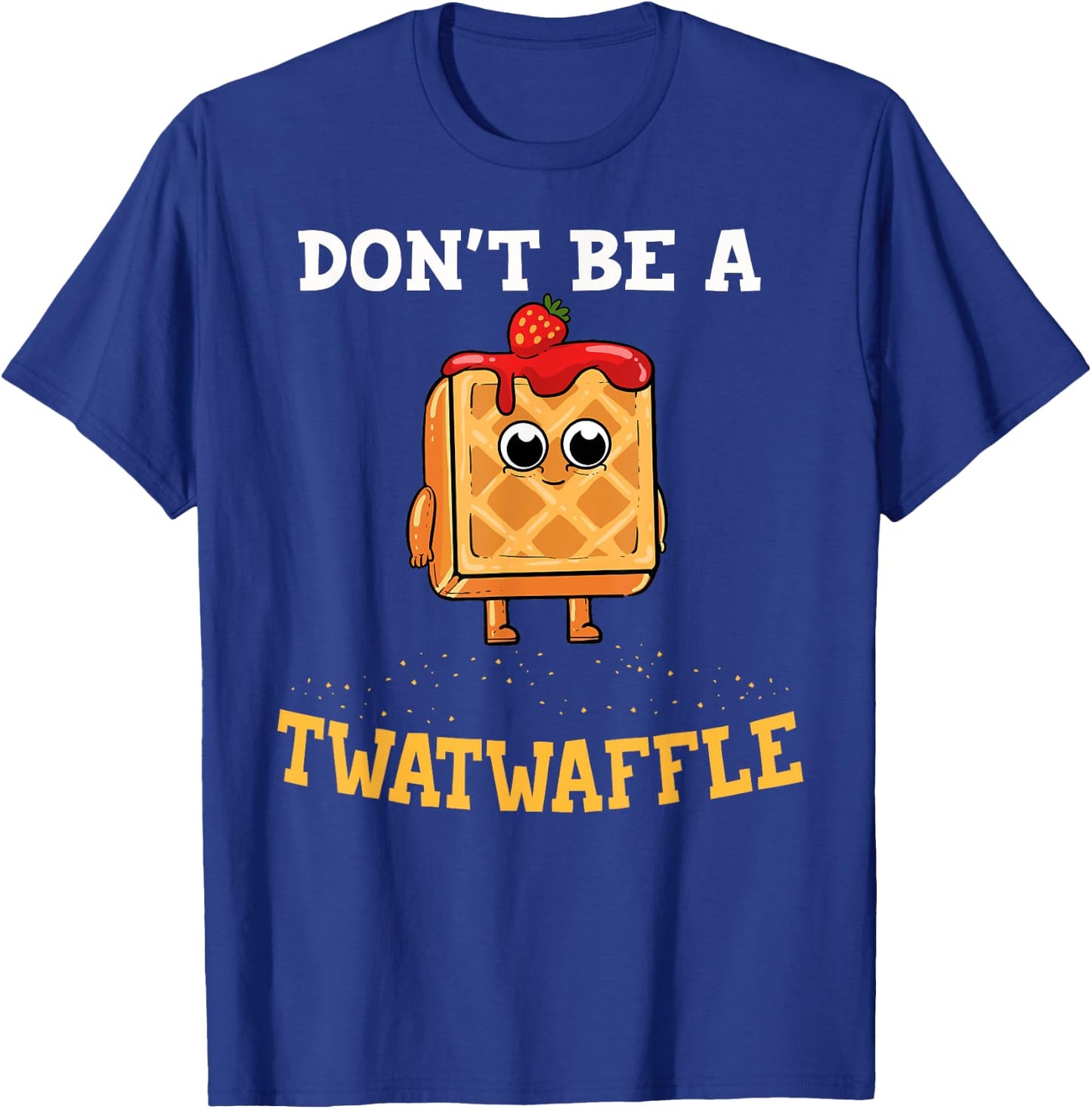 Don't Be A Twatwaffle Gift Waffle Maker T-Shirt - T-Shirt | Royal