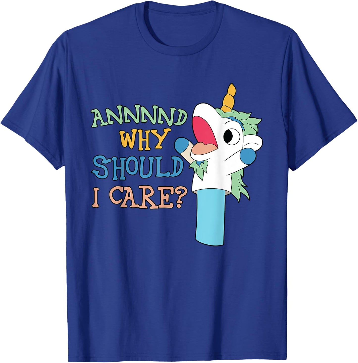 Care Funny Sarcastic Unicorn Costume Party Why Should T-Shirt - T-Shirt | Royal