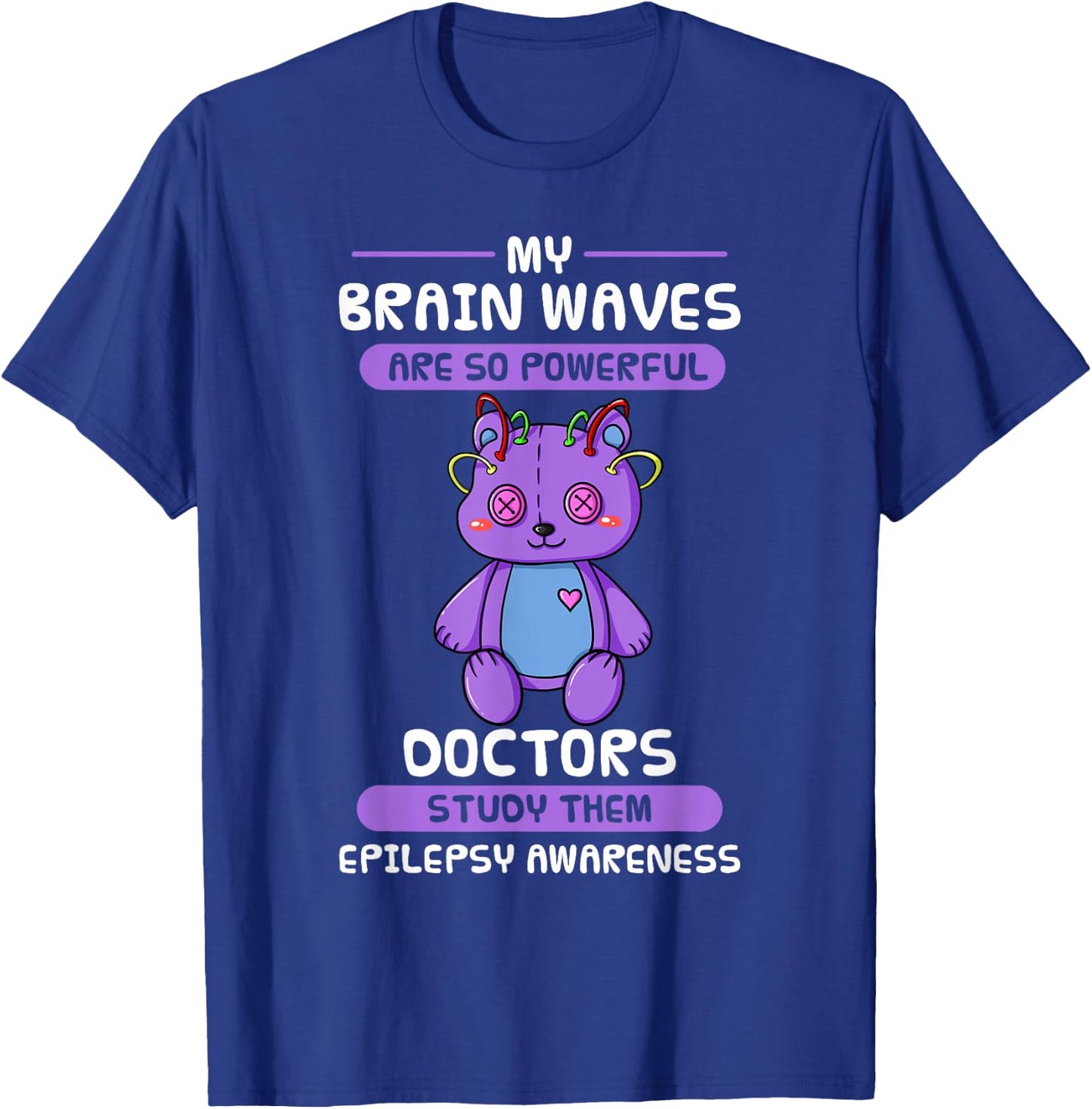 My Brain Waves Are So Powerful Doctors Study Them Epilepsy T-Shirt - T-Shirt | Royal
