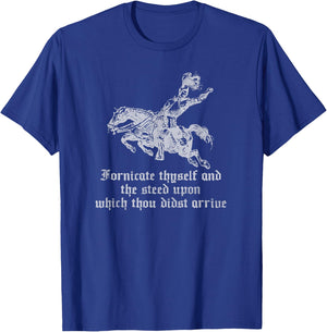 Fornicate Thyself And The Steed Upon Which Thou Didst Arrive T-Shirt - T-Shirt | Royal
