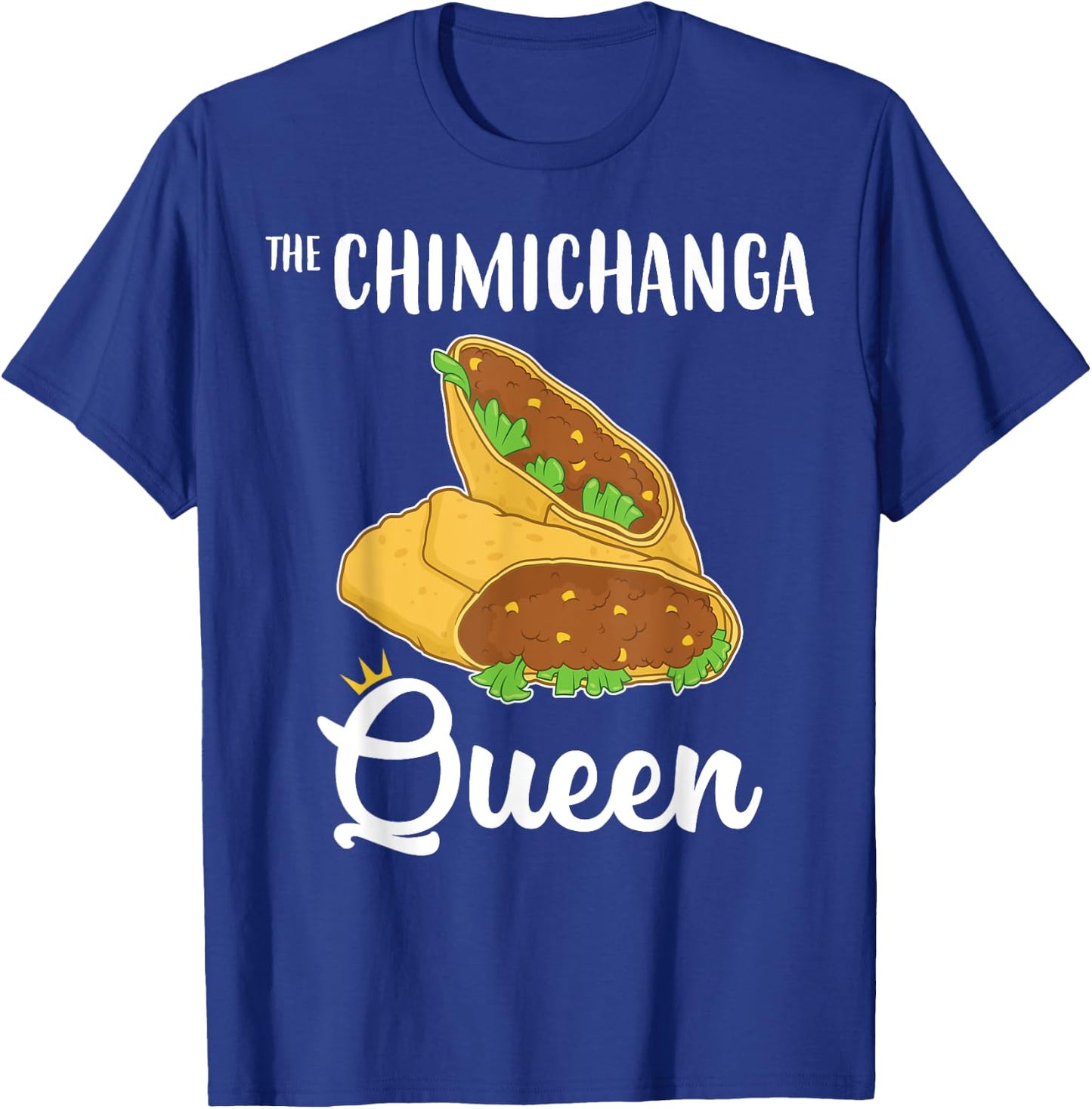 Funny Tex Mex Food The Chimichanga Queen T-Shirt - T-Shirt | Royal