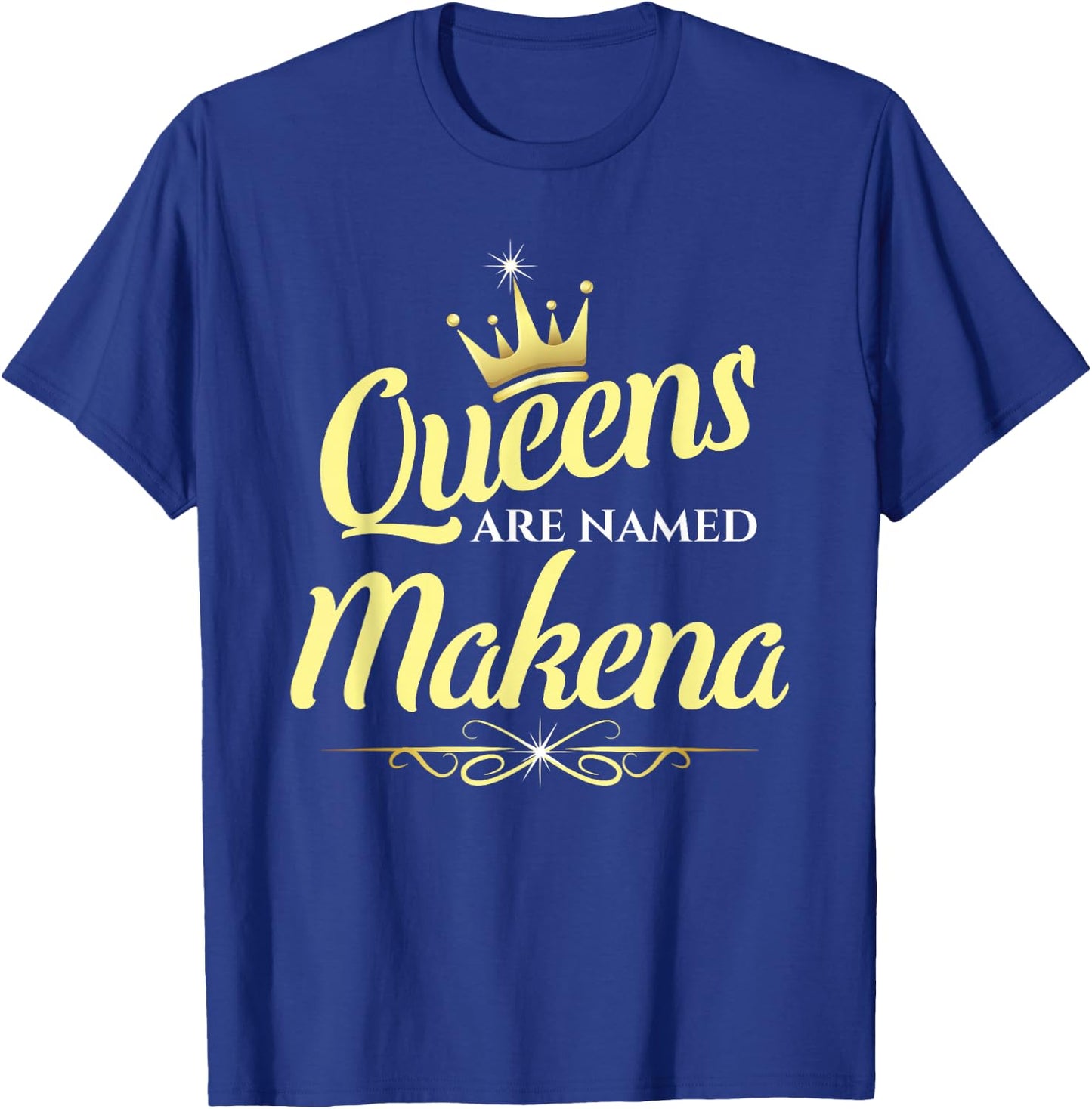 Queens Are Named Makena T-Shirt - T-Shirt | Royal