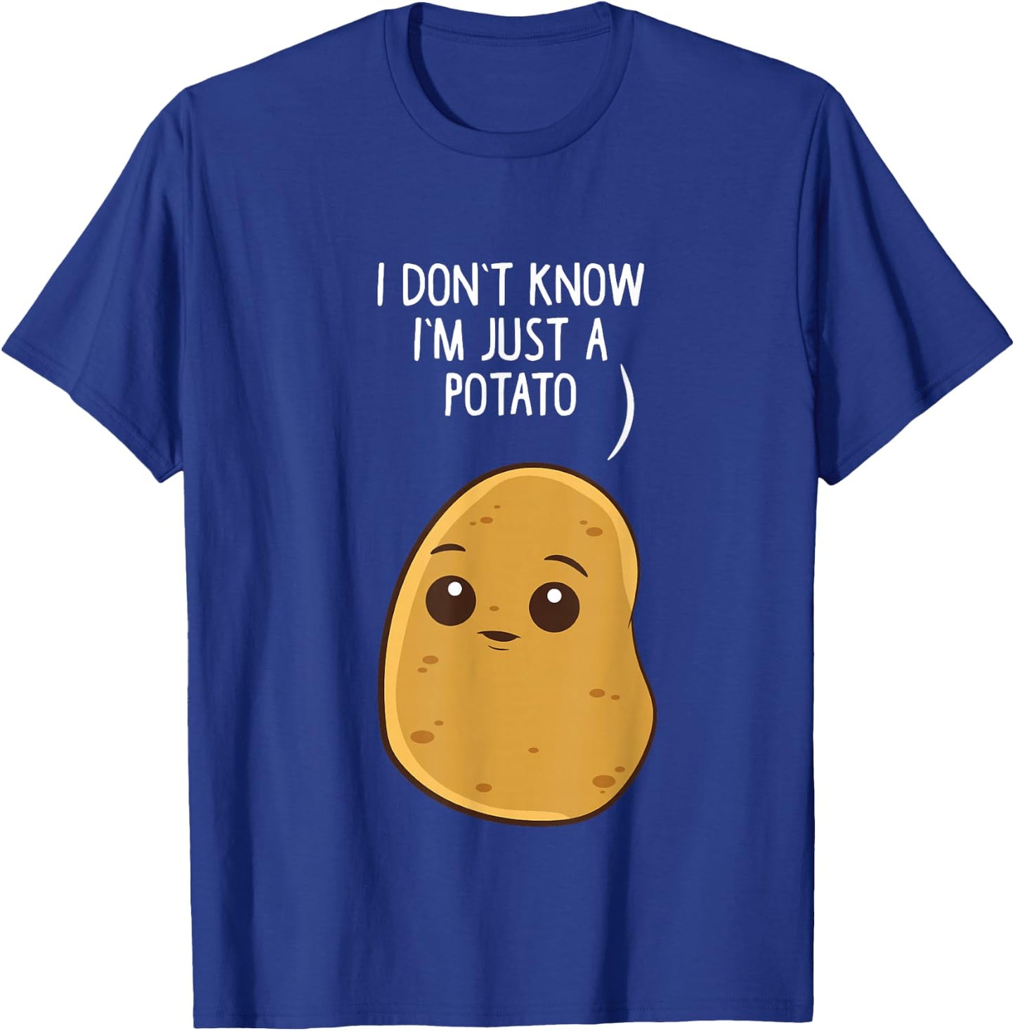 Potatoes I Don't Know I'm Just a Potato T-Shirt - T-Shirt | Royal
