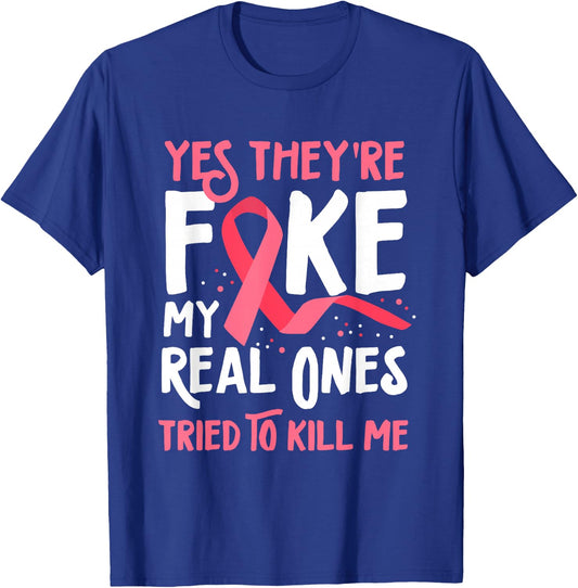 Yes They're Fake My Real Ones Tried To Kill Me Breast Cancer T-Shirt - T-Shirt | Royal