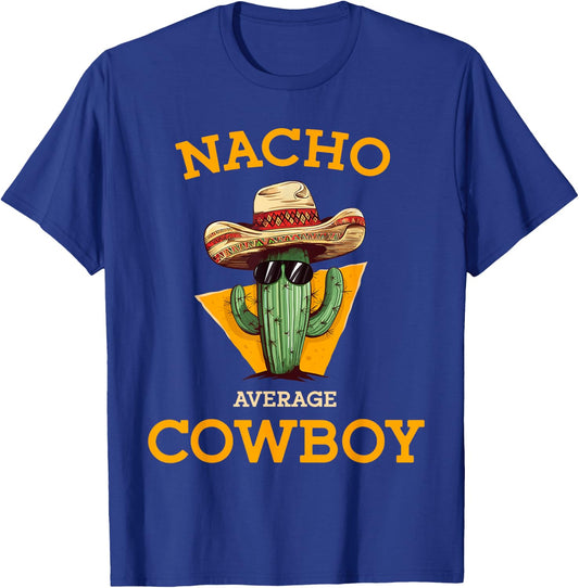 Nacho Average Cowboy Funny Countryman Joke Horseman Rancher T-Shirt - T-Shirt | Royal