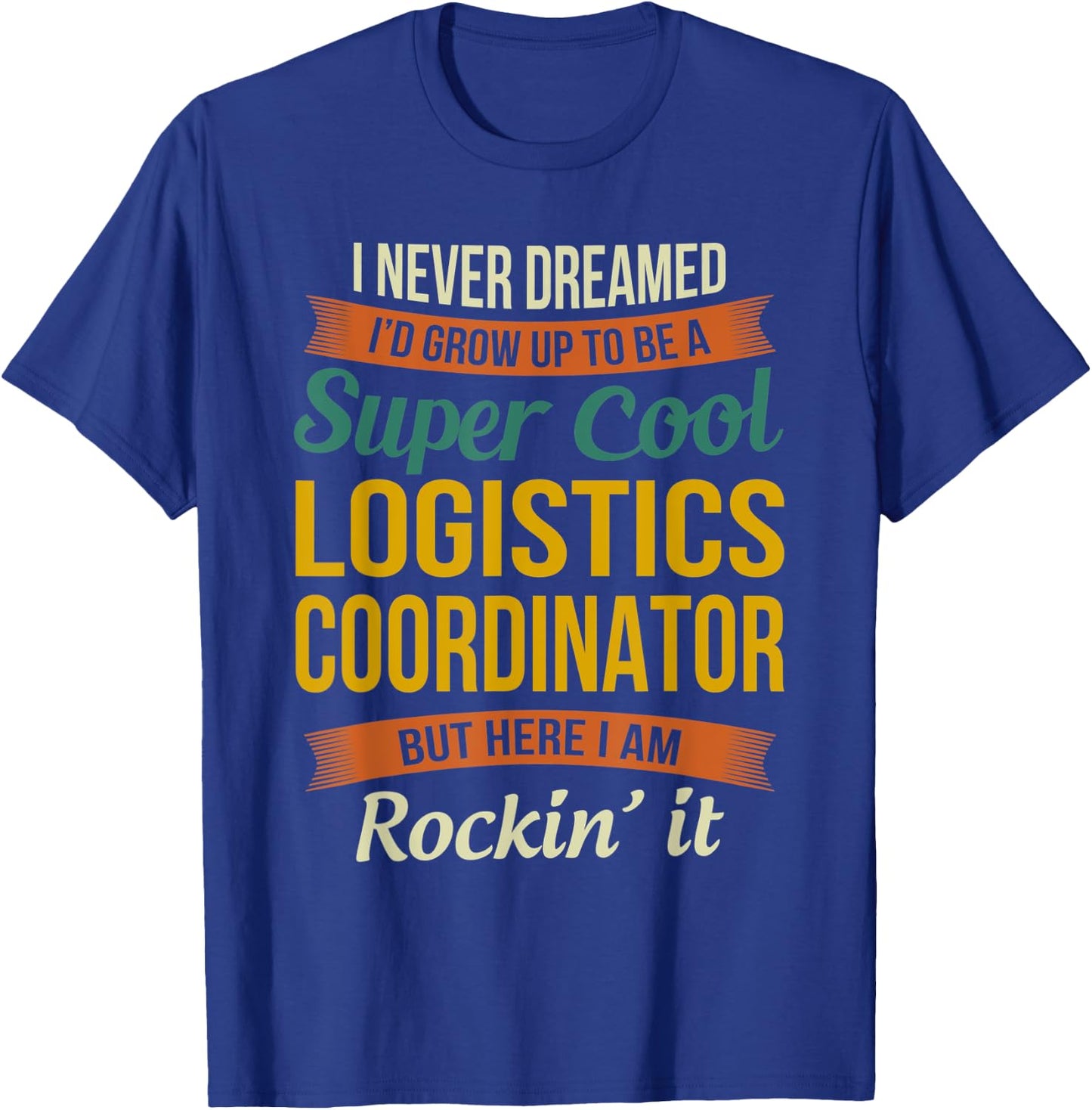 Logistics Coordinator Gifts - Funny Appreciation T-Shirt - T-Shirt | Royal