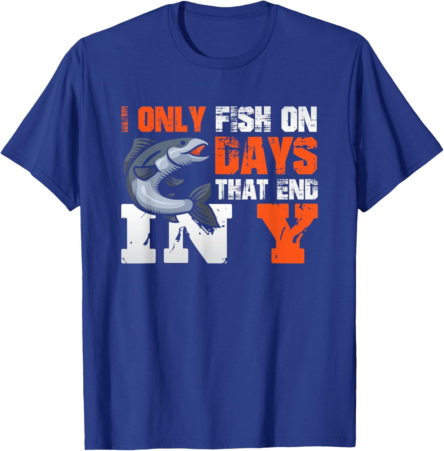 I Only Fish on Days That End in Y - Fisher Fishing T-Shirt - T-Shirt | Royal
