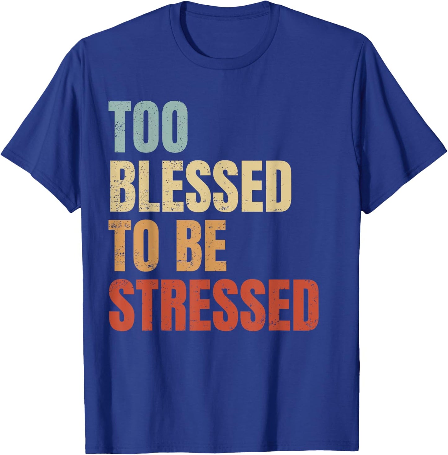 Too Blessed To Be Stressed T-Shirt - T-Shirt | Royal