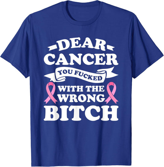 Dear Cancer You Fucked with the Wrong Breast Cancer Survivor T-Shirt - T-Shirt | Royal