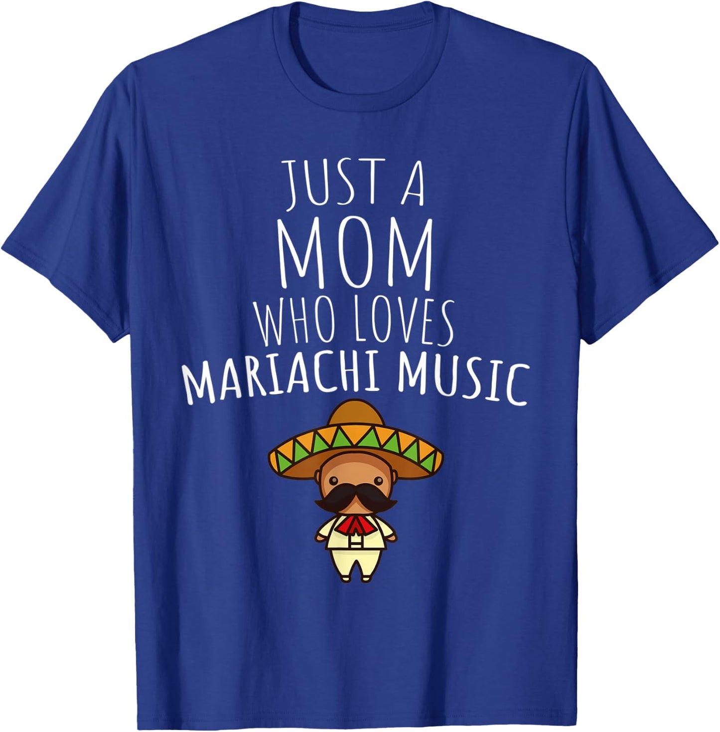 Just a Mom Who Loves Mariachi Music! T-Shirt - T-Shirt | Royal