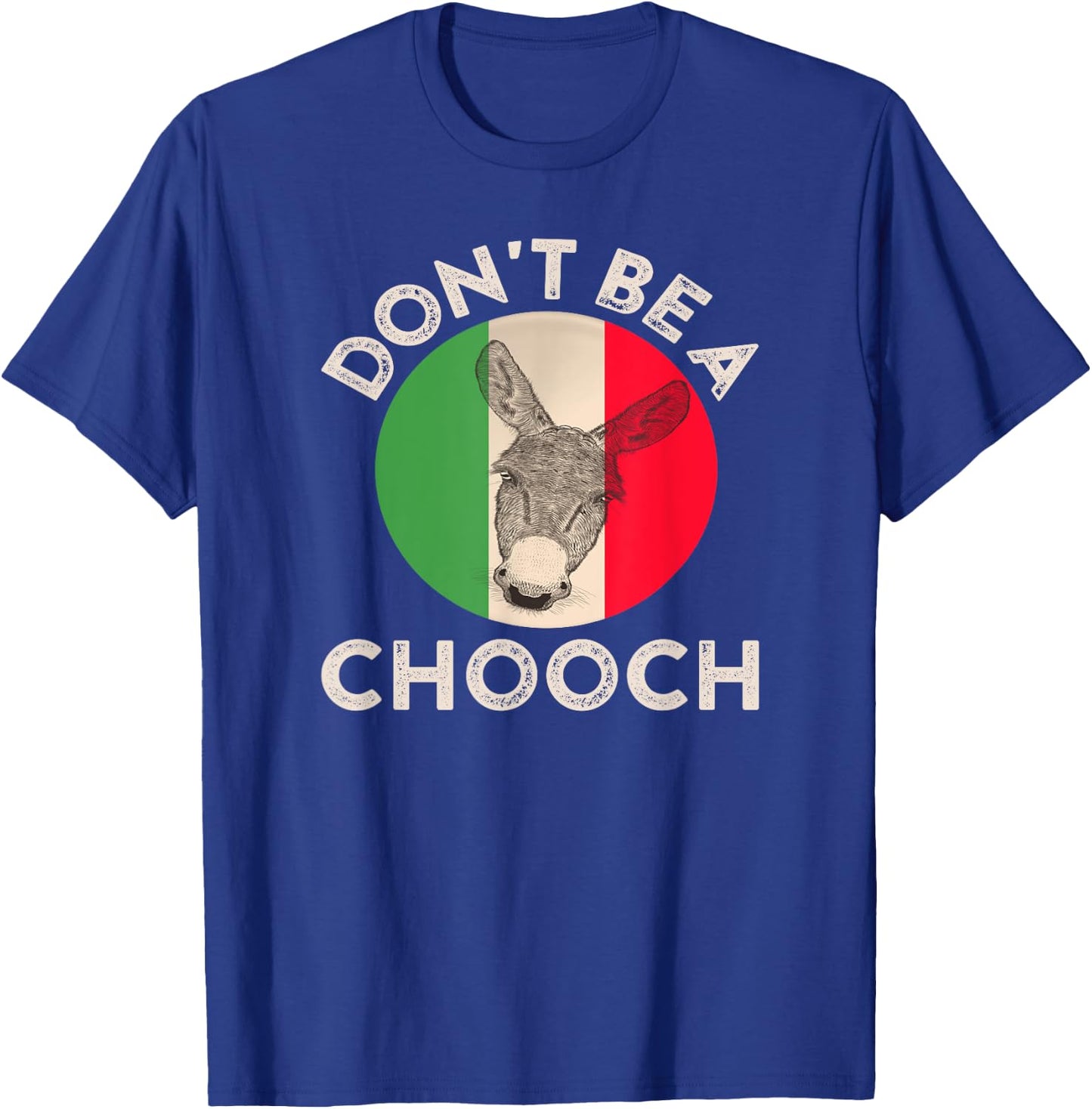 Don't Be a Chooch Funny Italian Slang Flag Donkey Jackass T-Shirt - T-Shirt | Royal