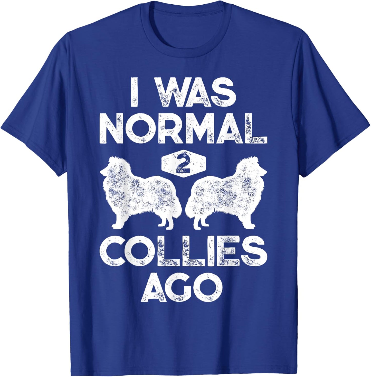 I Was Normal 2 Collies Ago Funny Rough Collie Vintage Retro T-Shirt - T-Shirt | Royal