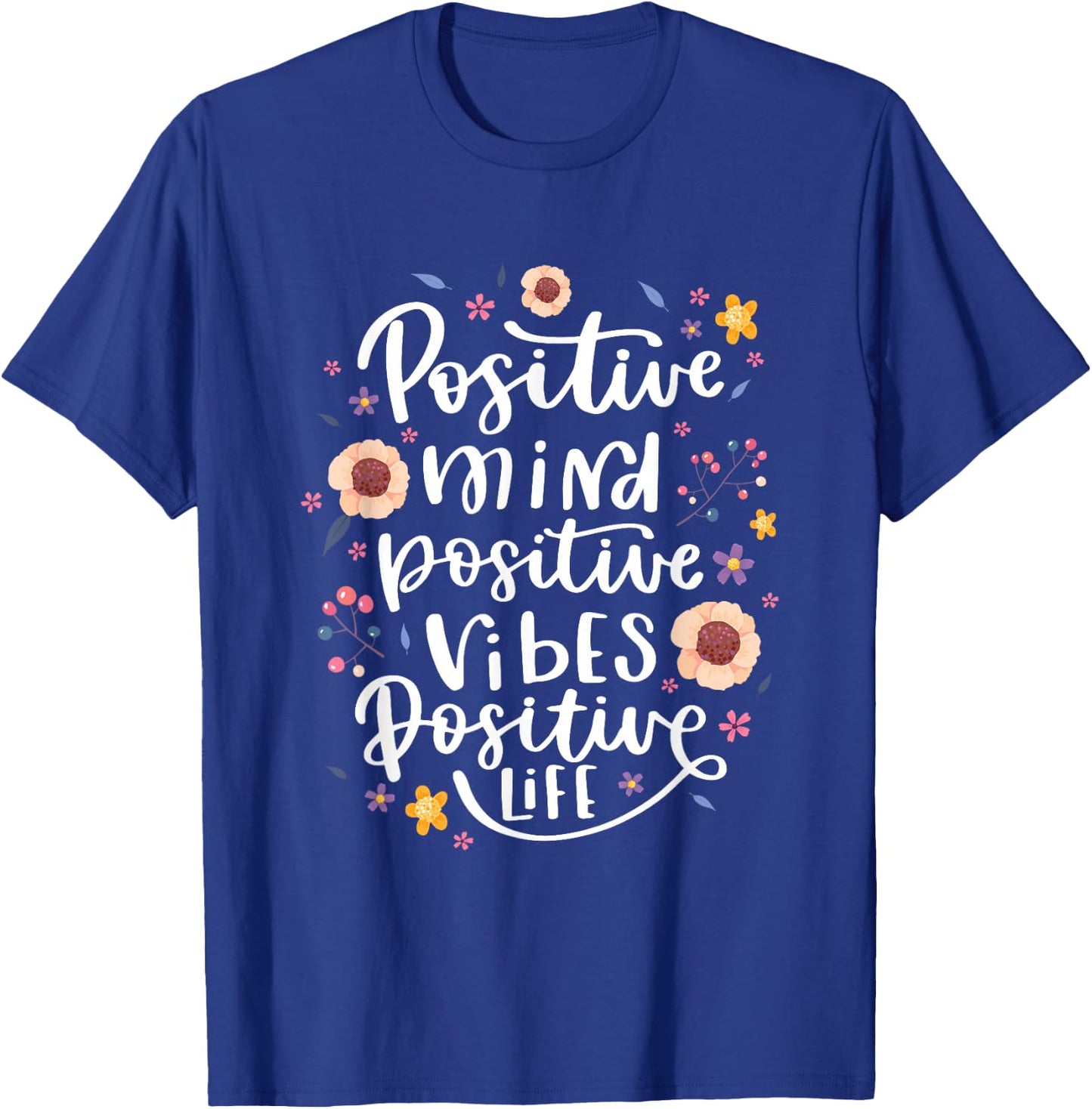 Positive Mind Vibe Life Happy Thoughts Good Quotes Flower T-Shirt - T-Shirt | Royal