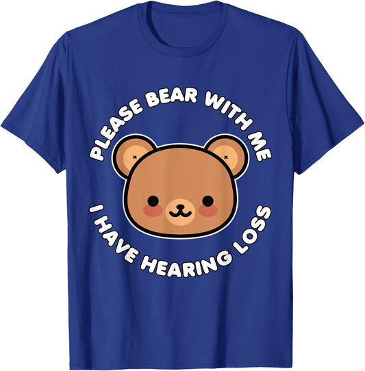 Hearing Impaired Hard of Hearing - Bear with me i have T-Shirt - T-Shirt | Royal
