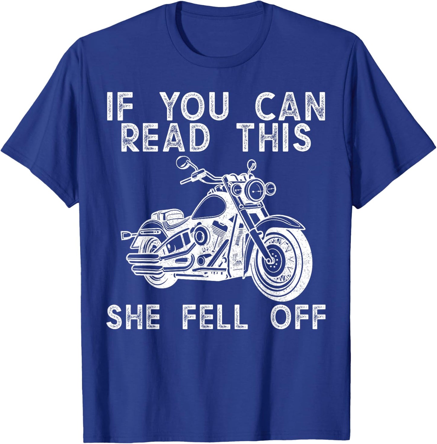 If You Can Read This She Fell Off Motorcycle Biker T-Shirt - T-Shirt | Royal