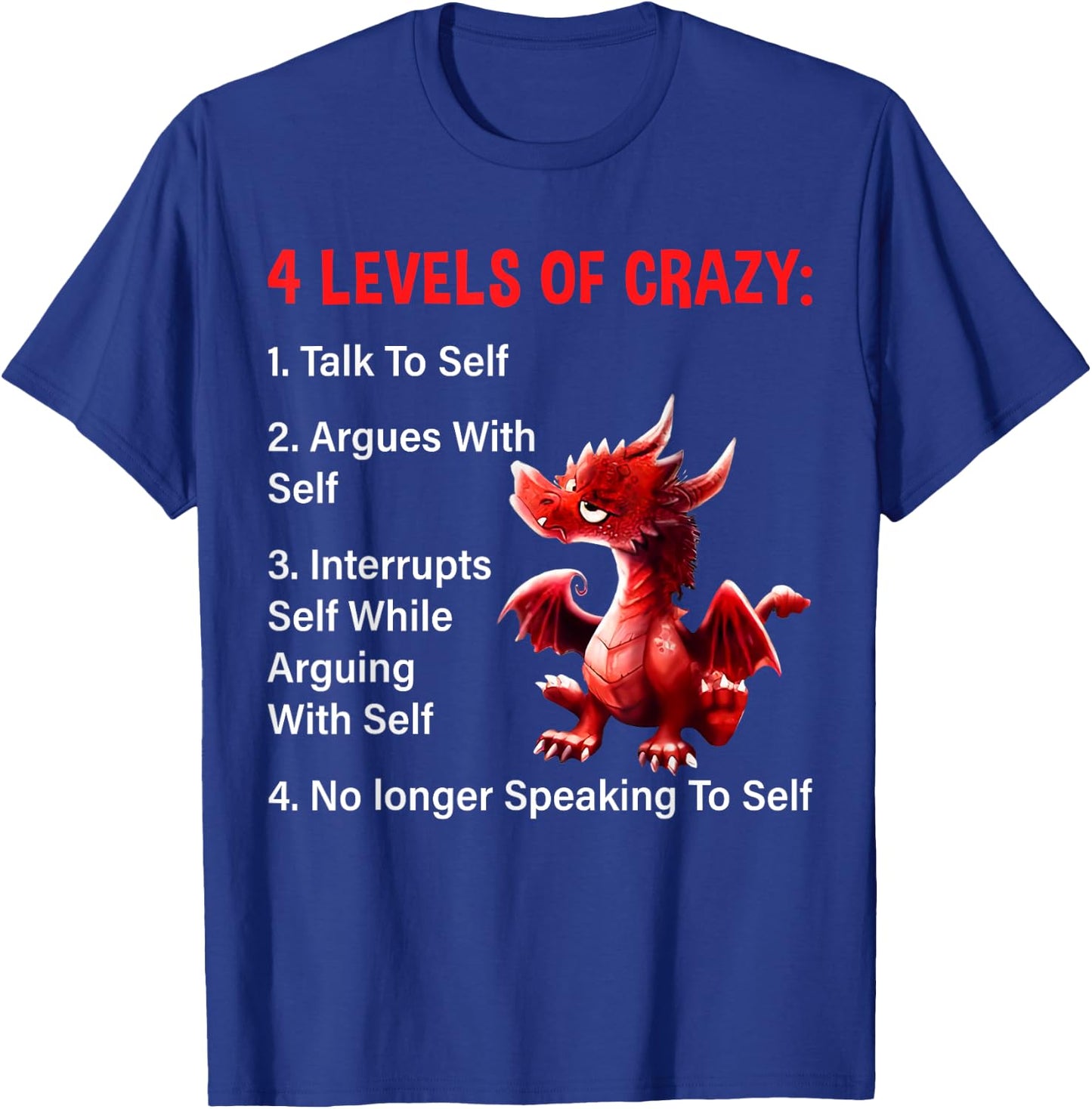 4 Levels of Crazy Talks to Self Argues with Self Dragon T-Shirt - T-Shirt | Royal