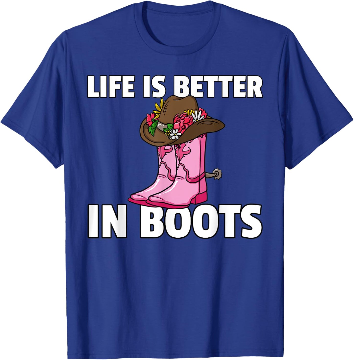 Life is Better In Boots Cowgirl Boots Gift T-Shirt - T-Shirt | Royal