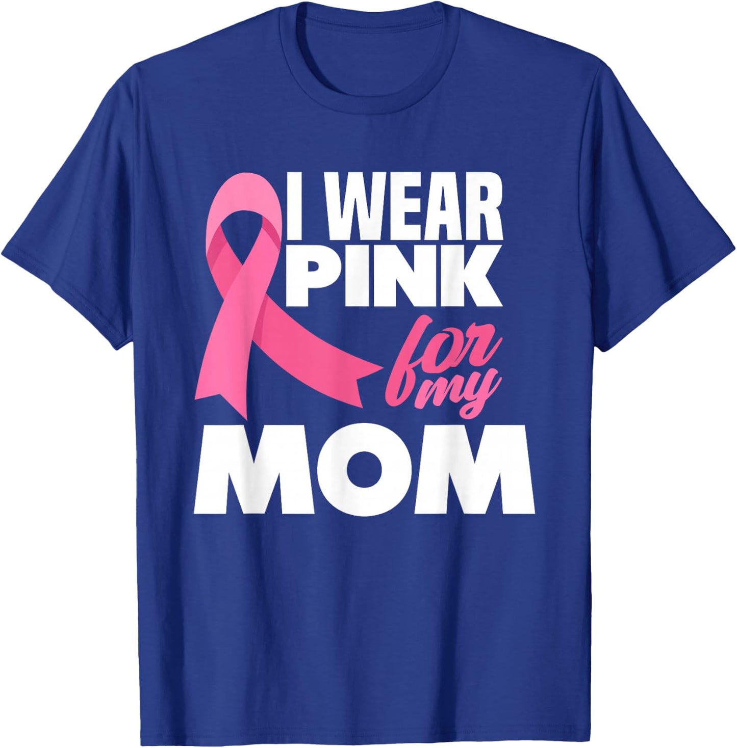 I Wear Pink For My Mom Mother Breast Cancer Awareness T-Shirt - T-Shirt | Royal