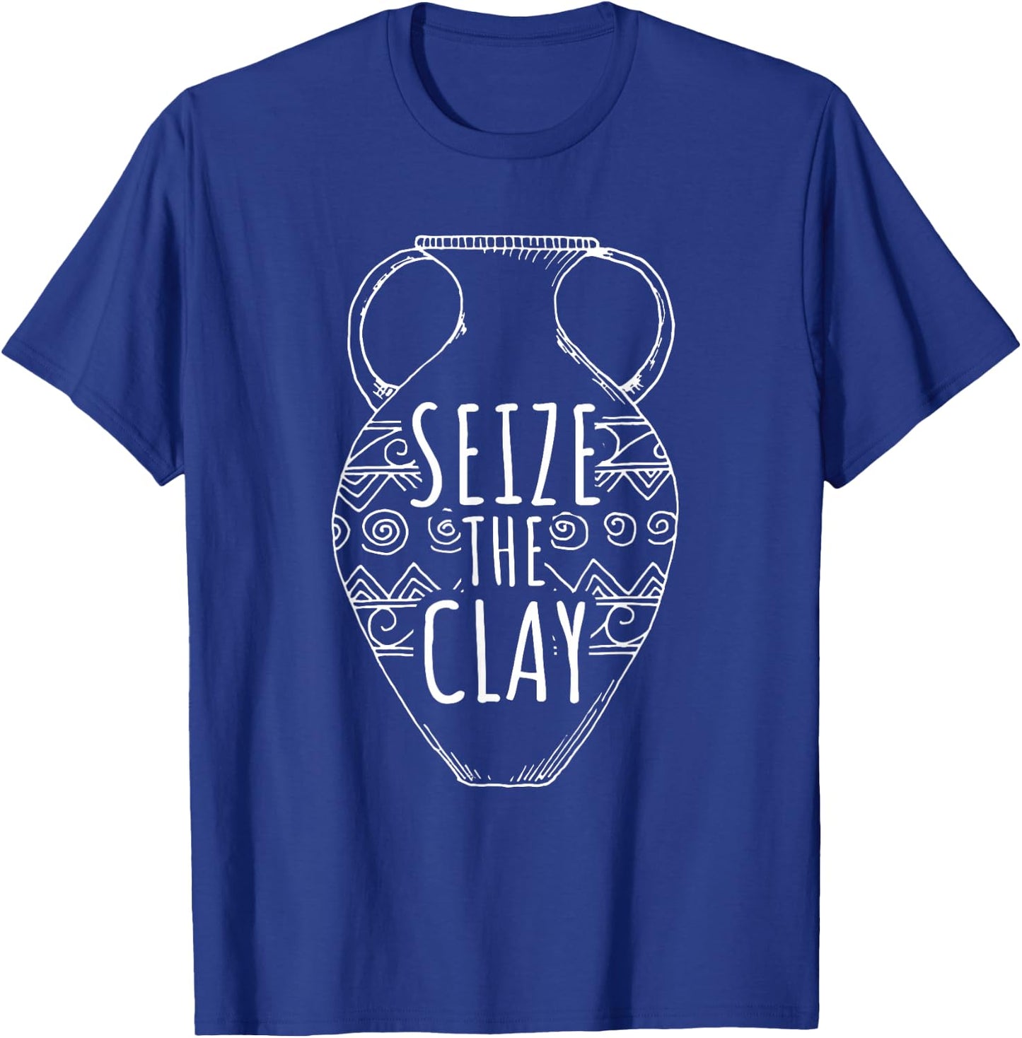 Ceramics Artist Funny Pottery Seize the Clay T-Shirt - T-Shirt | Royal