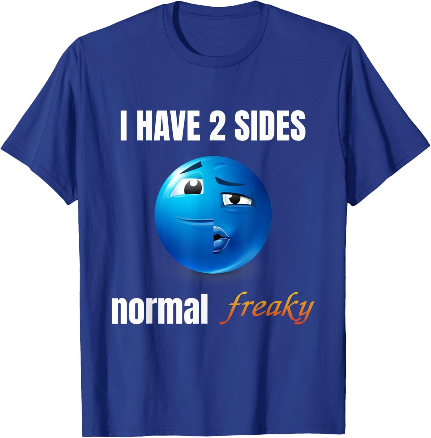 I Have 2 Sides Normal Freaky T-Shirt - T-Shirt | Royal