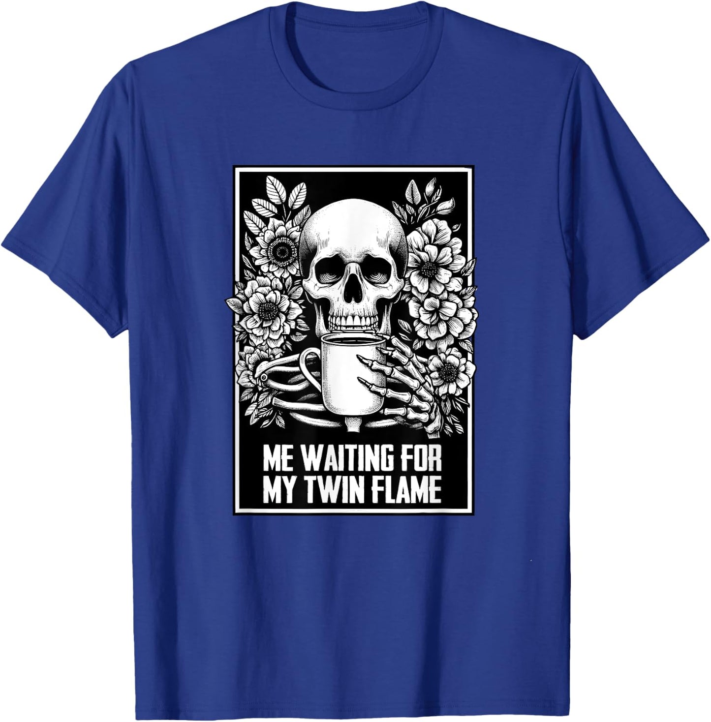 Twin Flame Dating Coffee Lover Meme Skeleton Sarcasm T-Shirt - T-Shirt | Royal