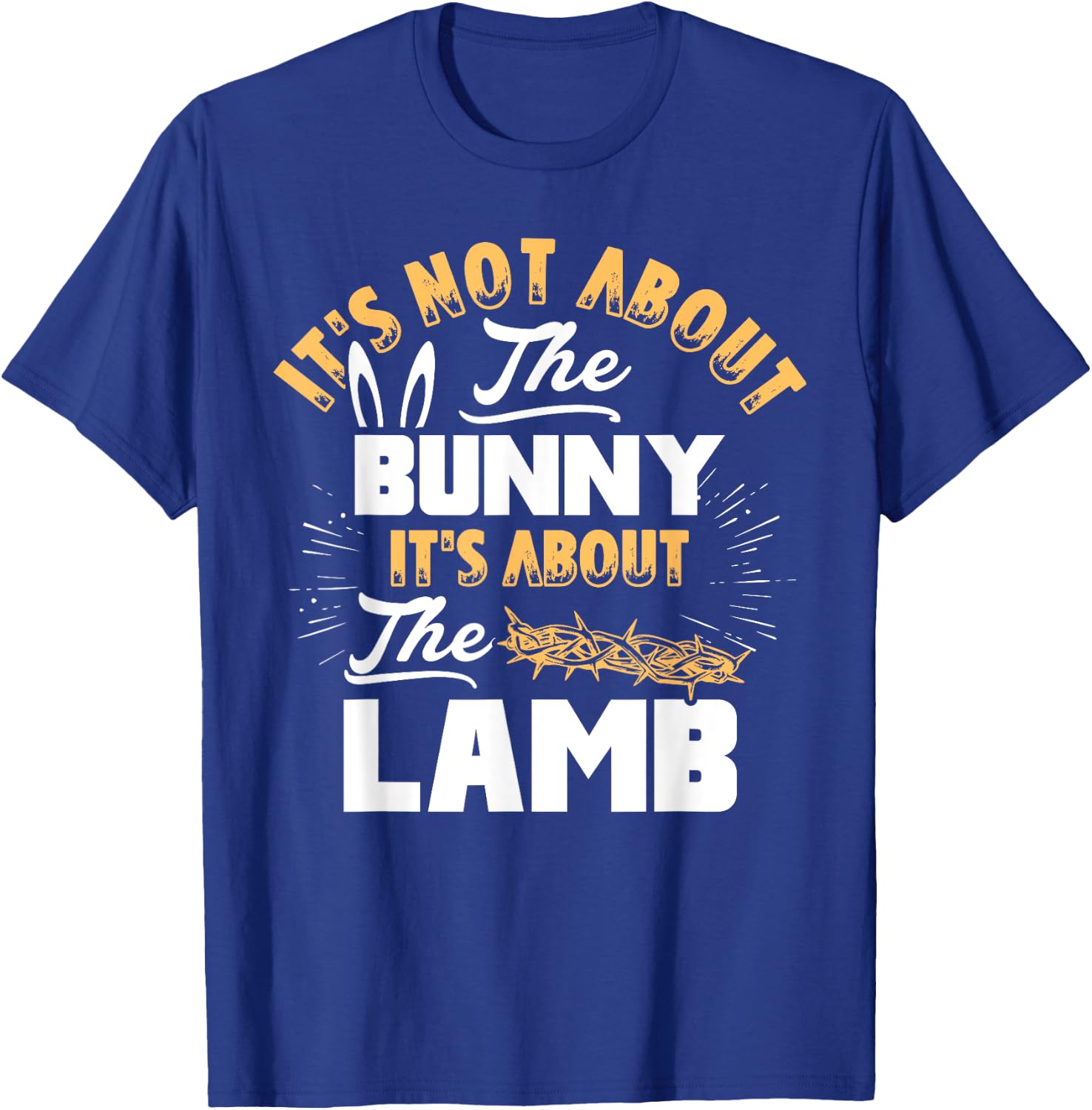 It's Not About The Bunny It's About The Lamb Funny Easter T-Shirt - T-Shirt | Royal