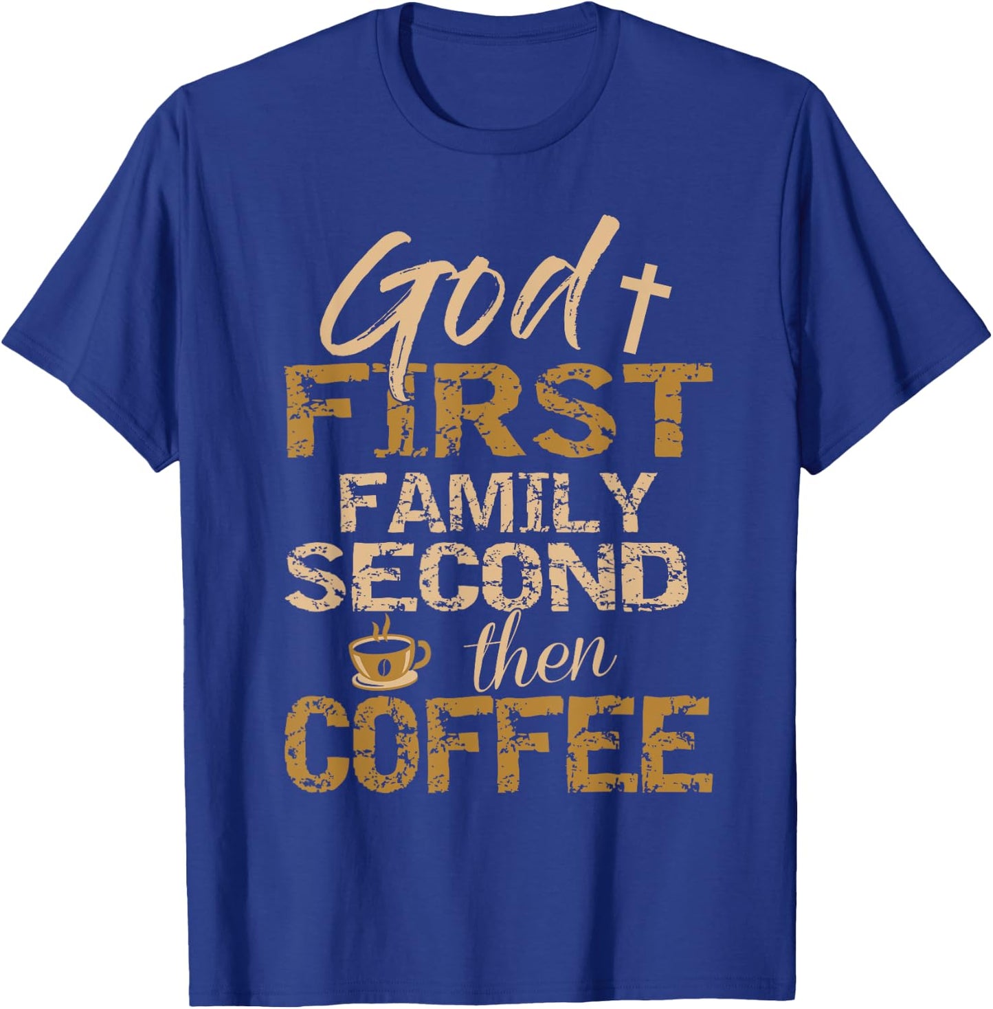 God First Family Second Then Coffee T-Shirt - T-Shirt | Royal
