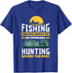 Fishing Solves Most Of My Problems Hunting Solves The Rest T-Shirt - T-Shirt | Royal