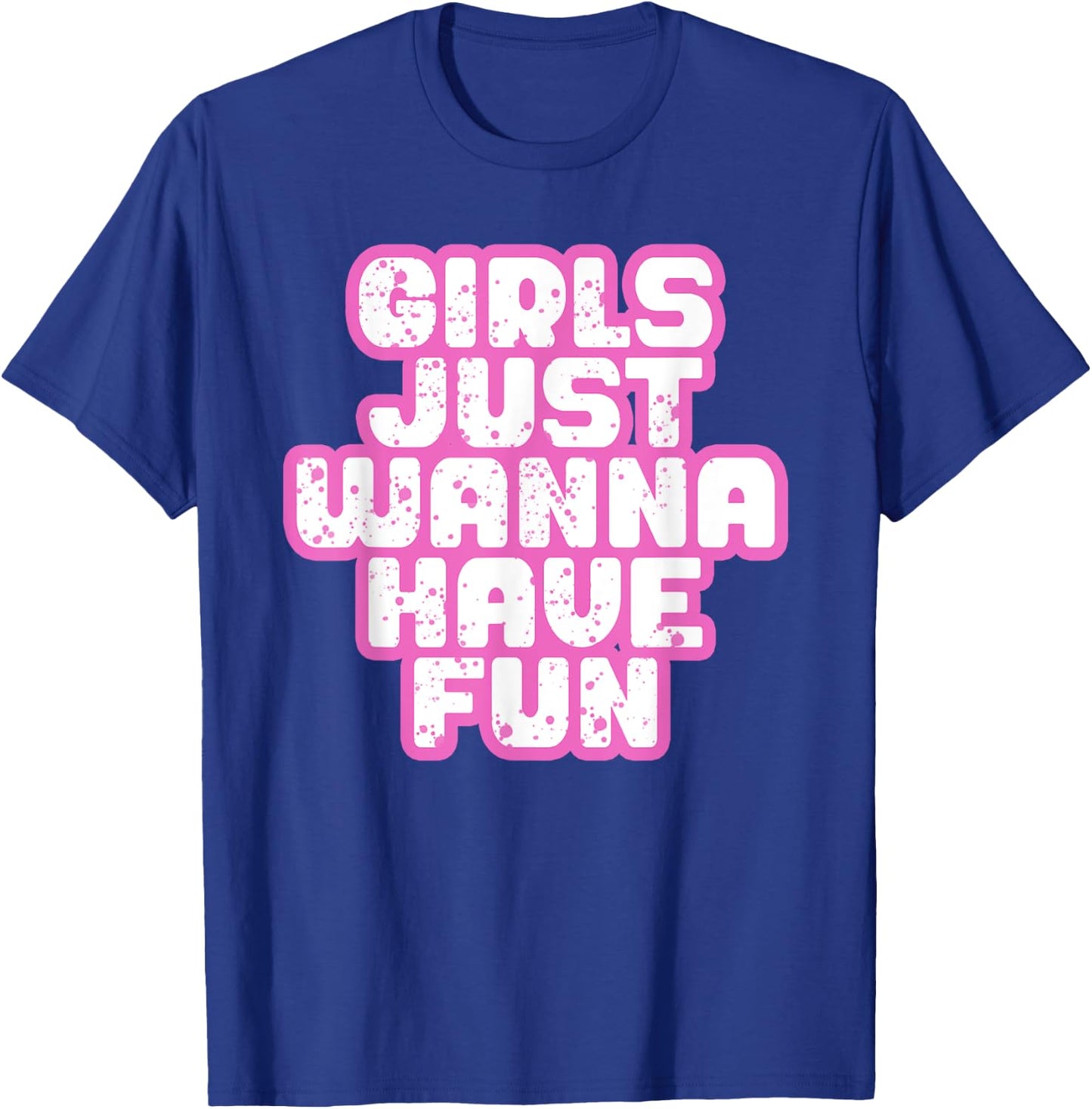 Girls Just Wanna Have Fun T-Shirt - T-Shirt | Royal